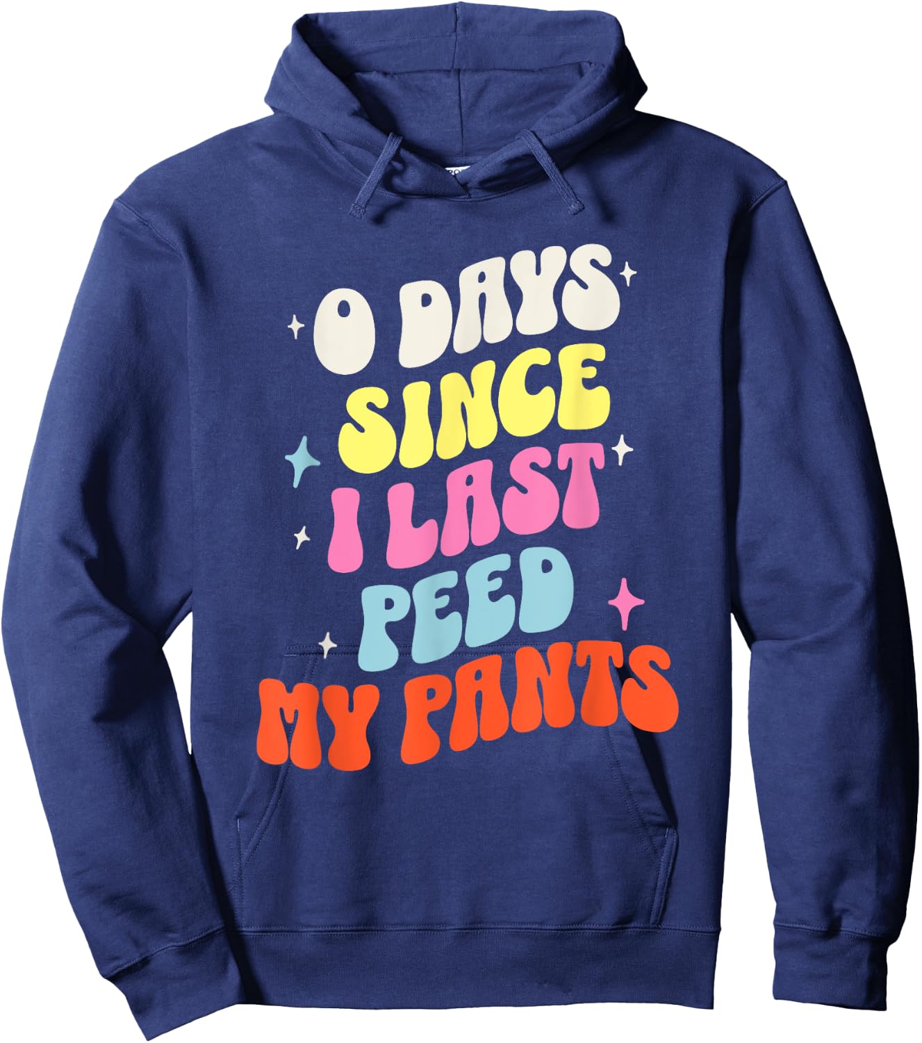 0 Days Since I Last Peed My Pants Funny Adult Humor Meme Hoodie - Hoodie | Navy