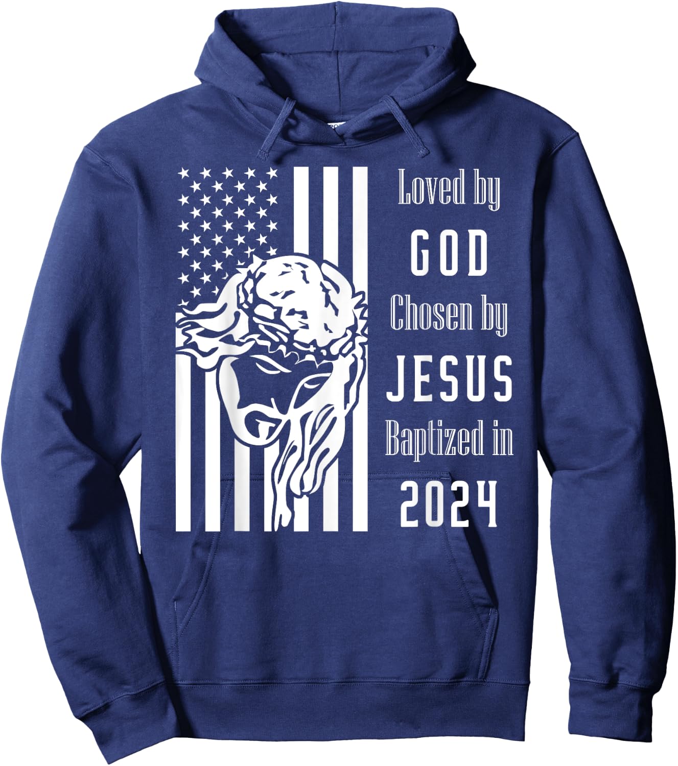 Loved By God Chosen By Jesus Baptized 2024 Flag With Christ Hoodie - Hoodie | Navy