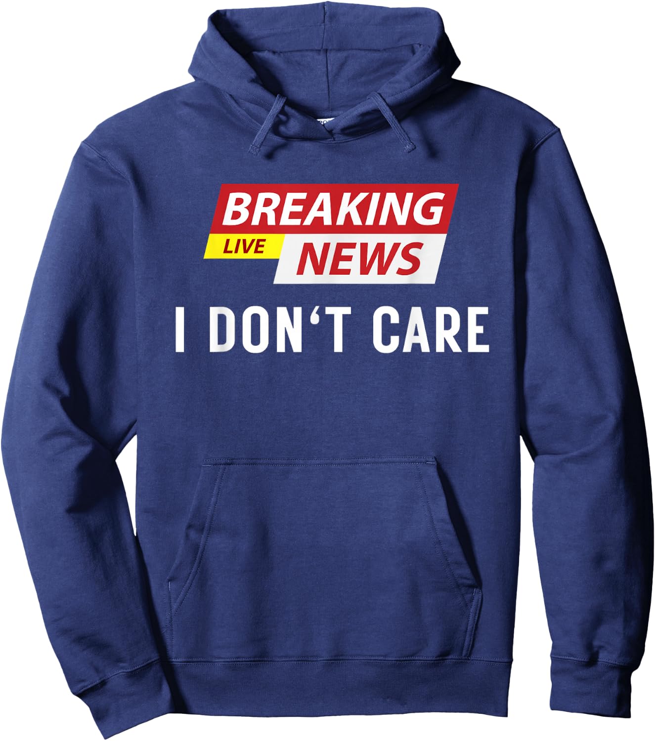 Breaking News I Don't Care Funny Sarcastic Humor Hoodie - Hoodie | Navy