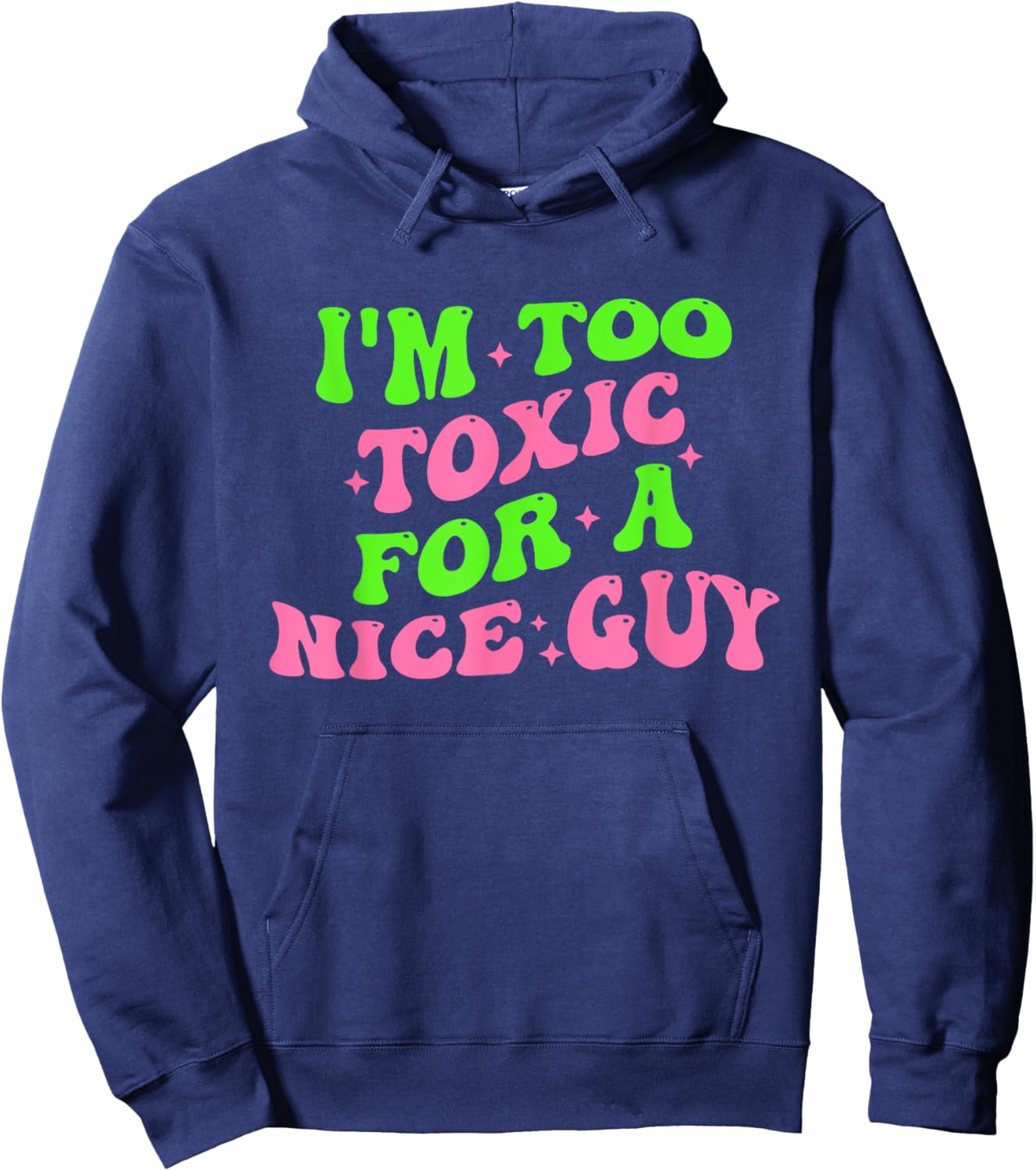 I'm Too Toxic For A Nice Guy Groovy Quote Hoodie - Hoodie | Navy