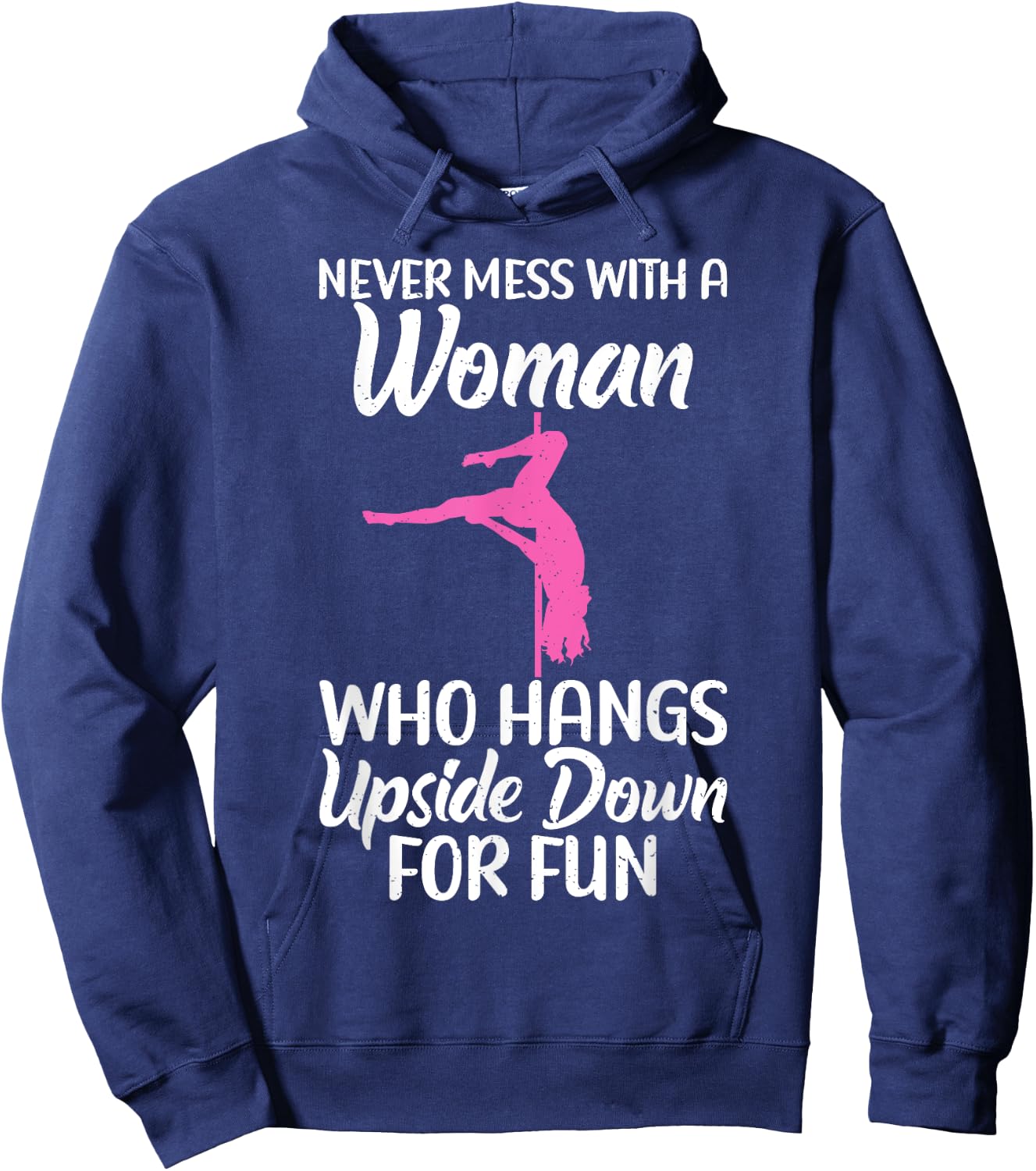 Never mess with a Woman who hangs Upside Down for fun Pole Hoodie - Hoodie | Navy