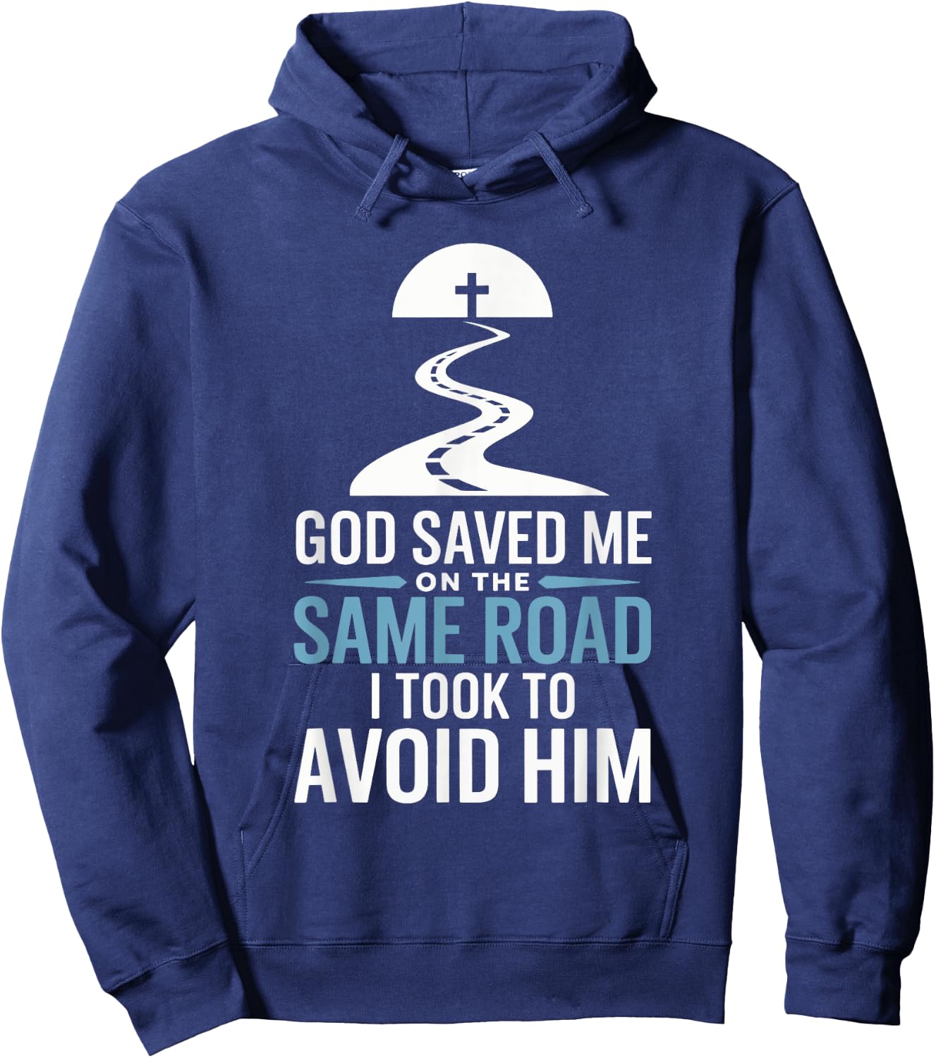 God Saved Me On The Same Road I Took To Avoid Him Hoodie - Hoodie | Navy