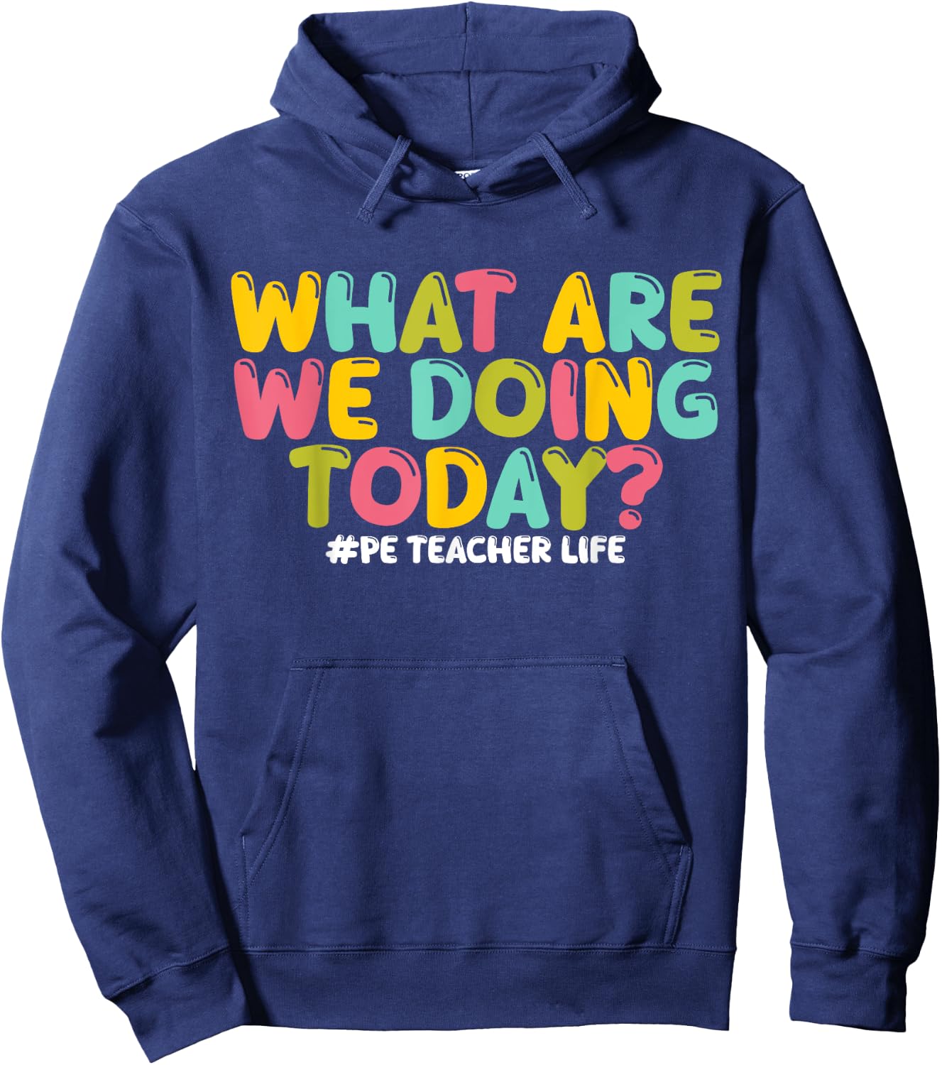 What Are We Doing Today PE Teacher Life Back to School Hoodie - Hoodie | Navy