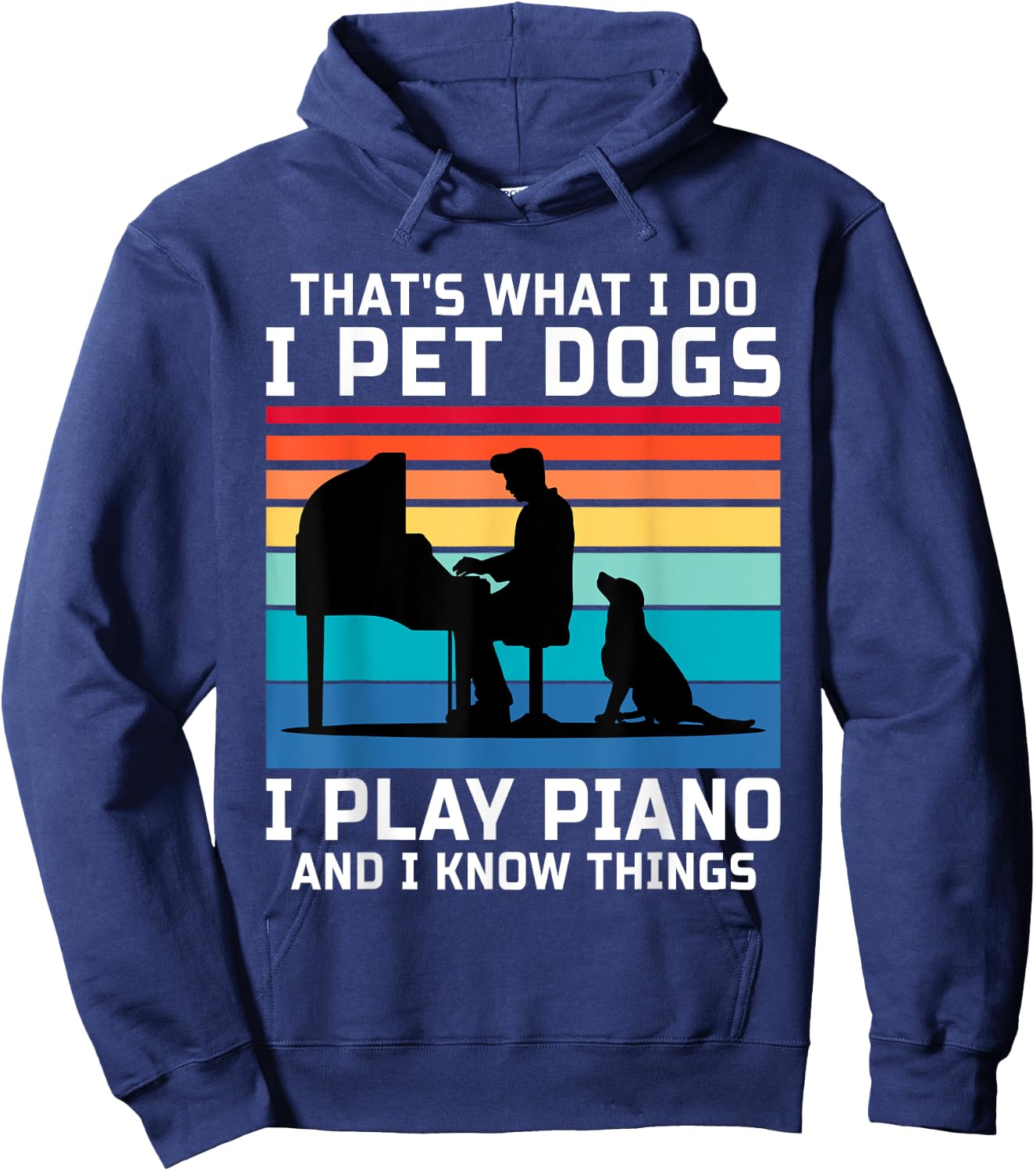 That's What I Do I Pet Dogs I Play Piano And I Know Things Hoodie - Hoodie | Navy