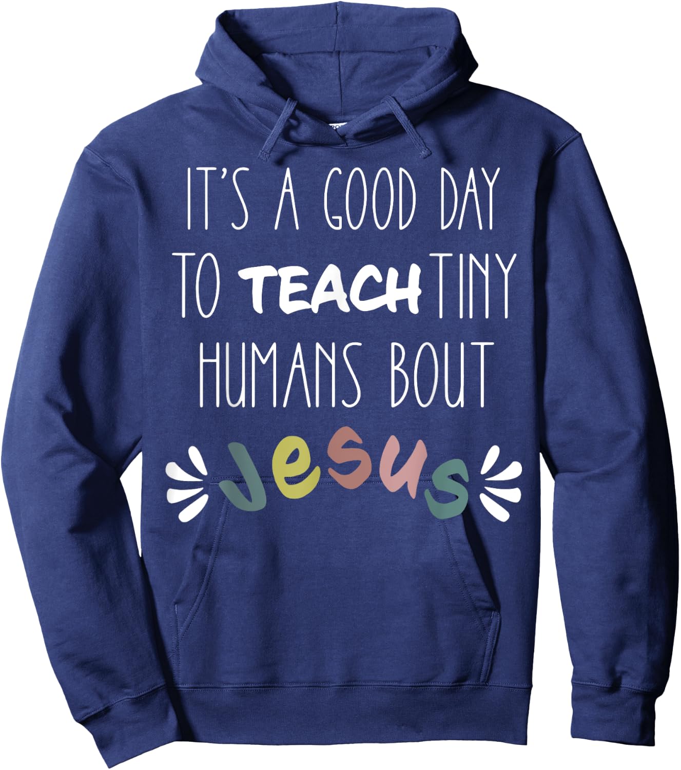 It's a Good Day to Teach Tiny Humans About Jesus Hoodie - Hoodie | Navy