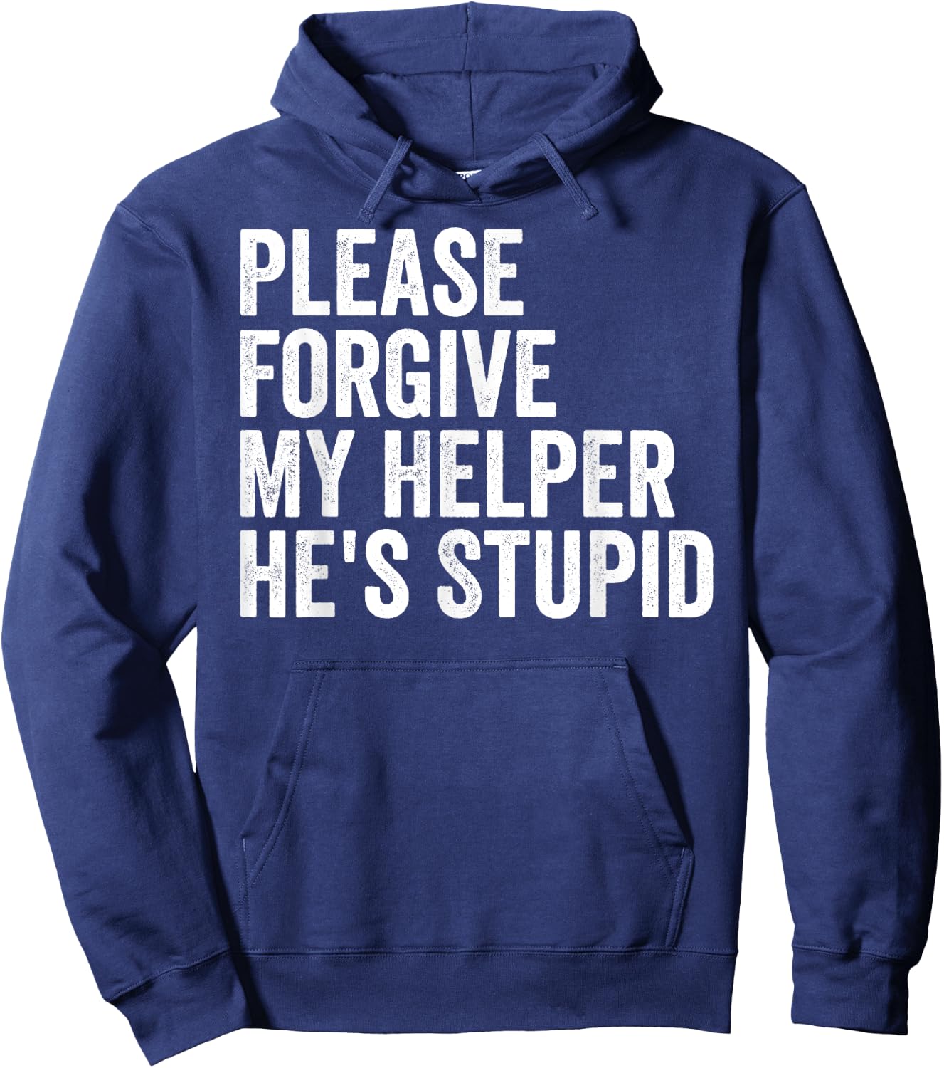 Please Forgive My Helper He's Stupid Sarcastic Quote Hoodie - Hoodie | Navy