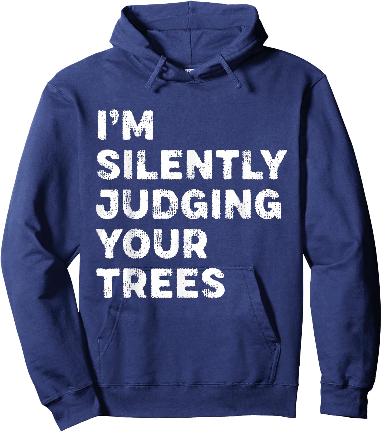 I'm Silently Judging Your Trees Funny Arborist Woodworker Hoodie - Hoodie | Navy