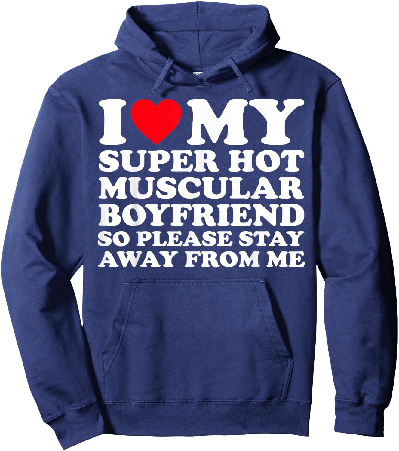 I Love My Super Hot Muscular Boyfriend So Please Stay Away Hoodie - Hoodie | Navy
