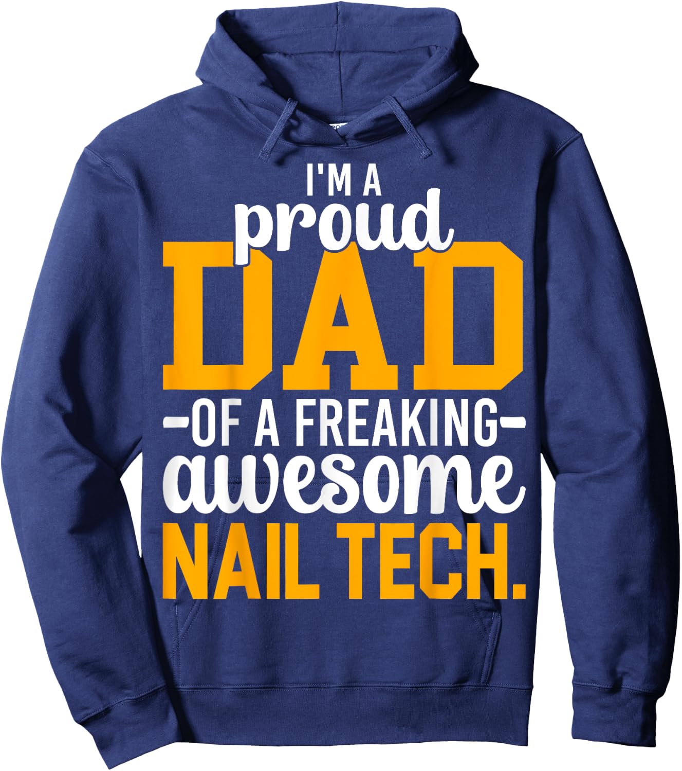I'm A Proud Dad of Freaking Awesome Nail Tech Manicurist Dad Hoodie - Hoodie | Navy