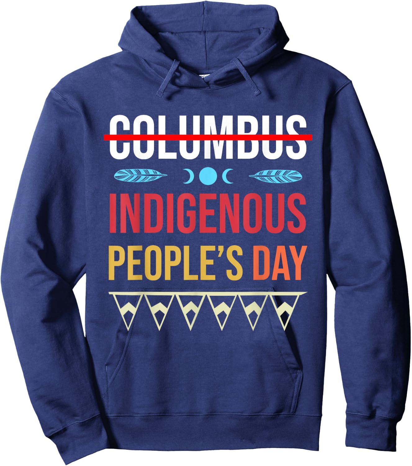 Indigenous People's Day Not Columbus Native American Hoodie - Hoodie | Navy