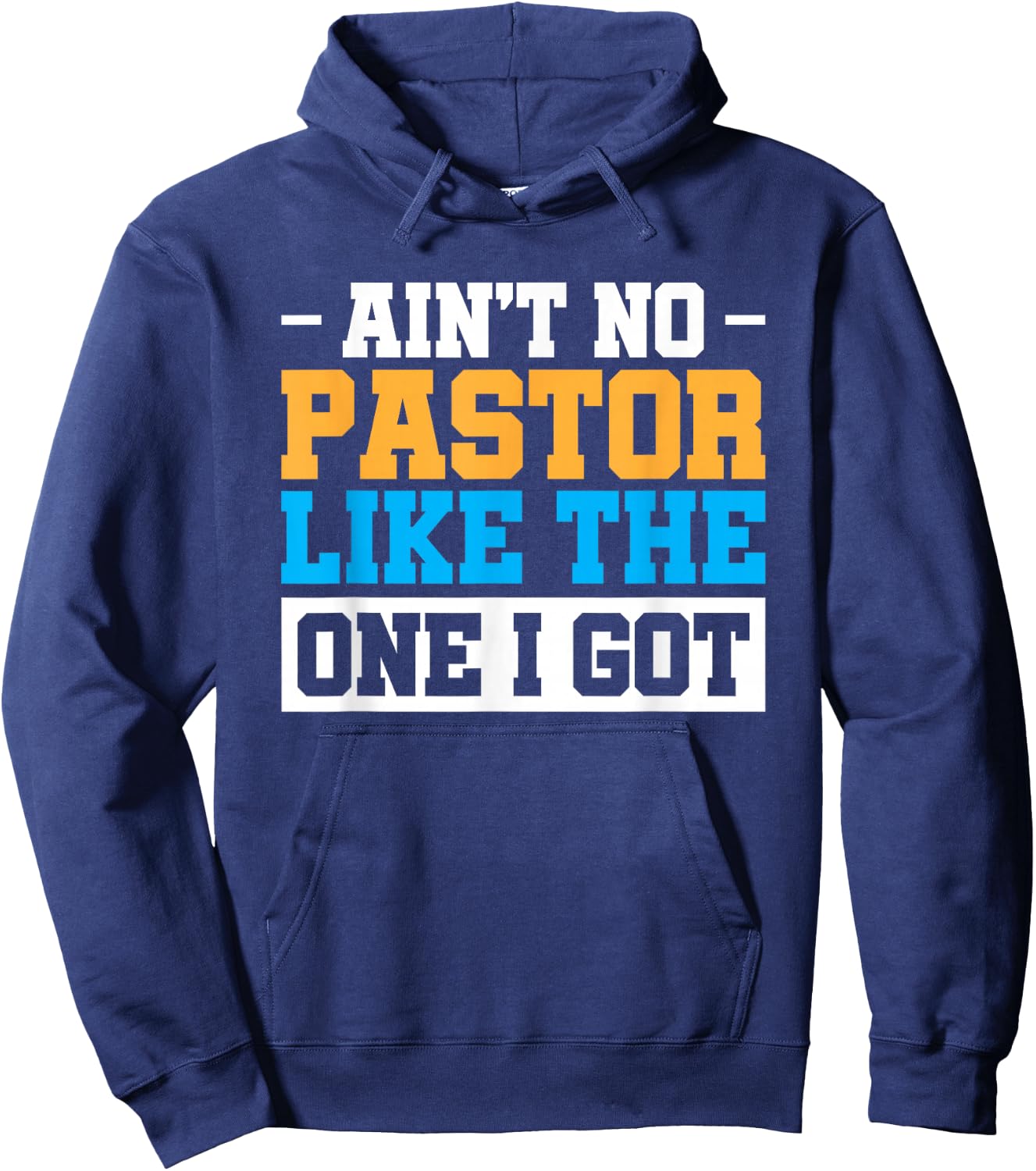 Ain't No Pastor Like The One I Got Hoodie - Hoodie | Navy