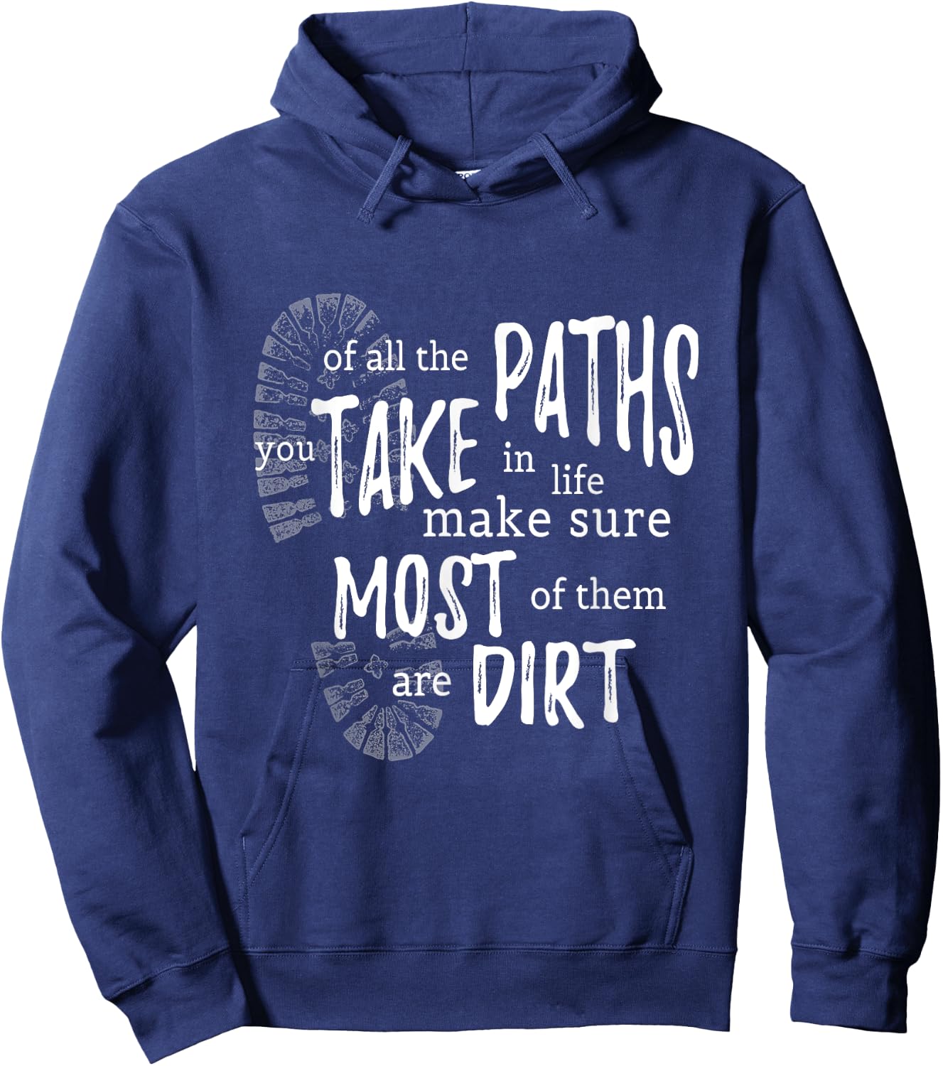 Of All The Paths You Take In Life Make Sure Most Are Dirt Hoodie - Hoodie | Navy