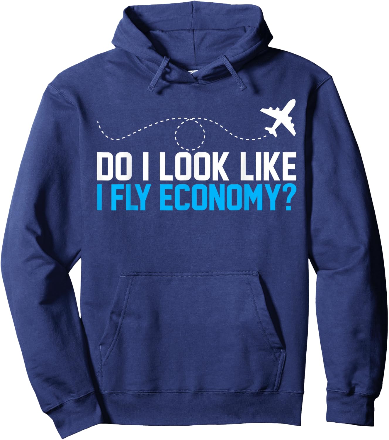 Do I Look Like I Fly Economy ? Funny First Class Airplane Hoodie - Hoodie | Navy