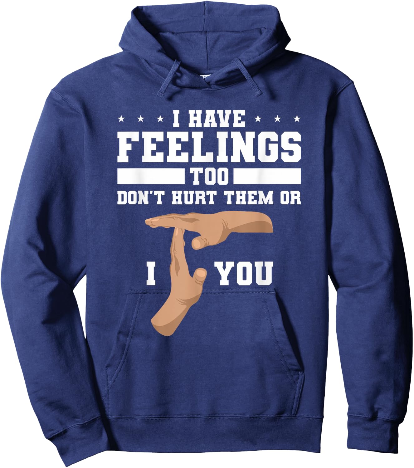 I Have Feelings Too Don't Hurt Them Or I T You Hoodie - Hoodie | Navy