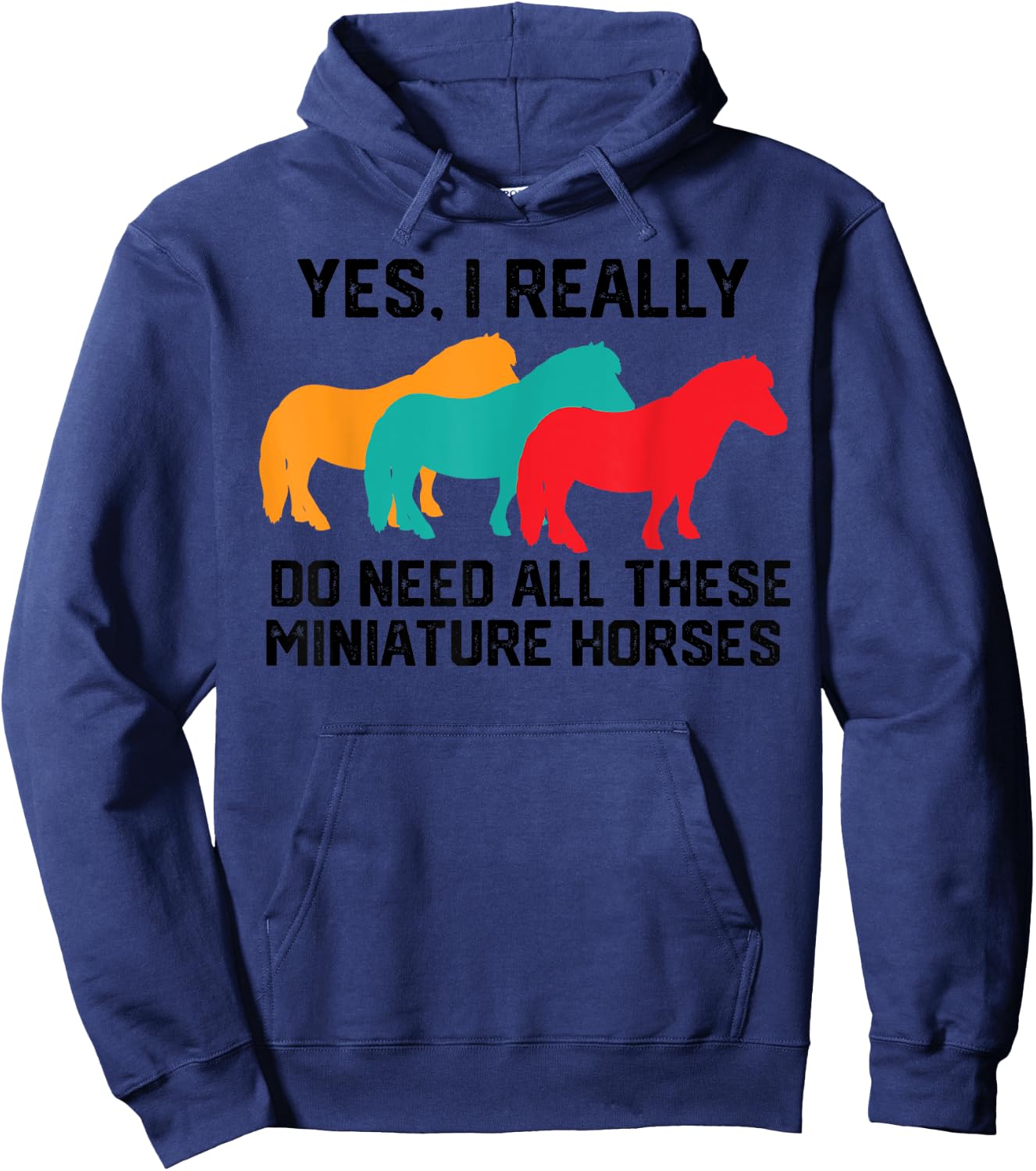 Yes I Really Do Need All These Miniature Horses, Tiny Horse Hoodie - Hoodie | Navy
