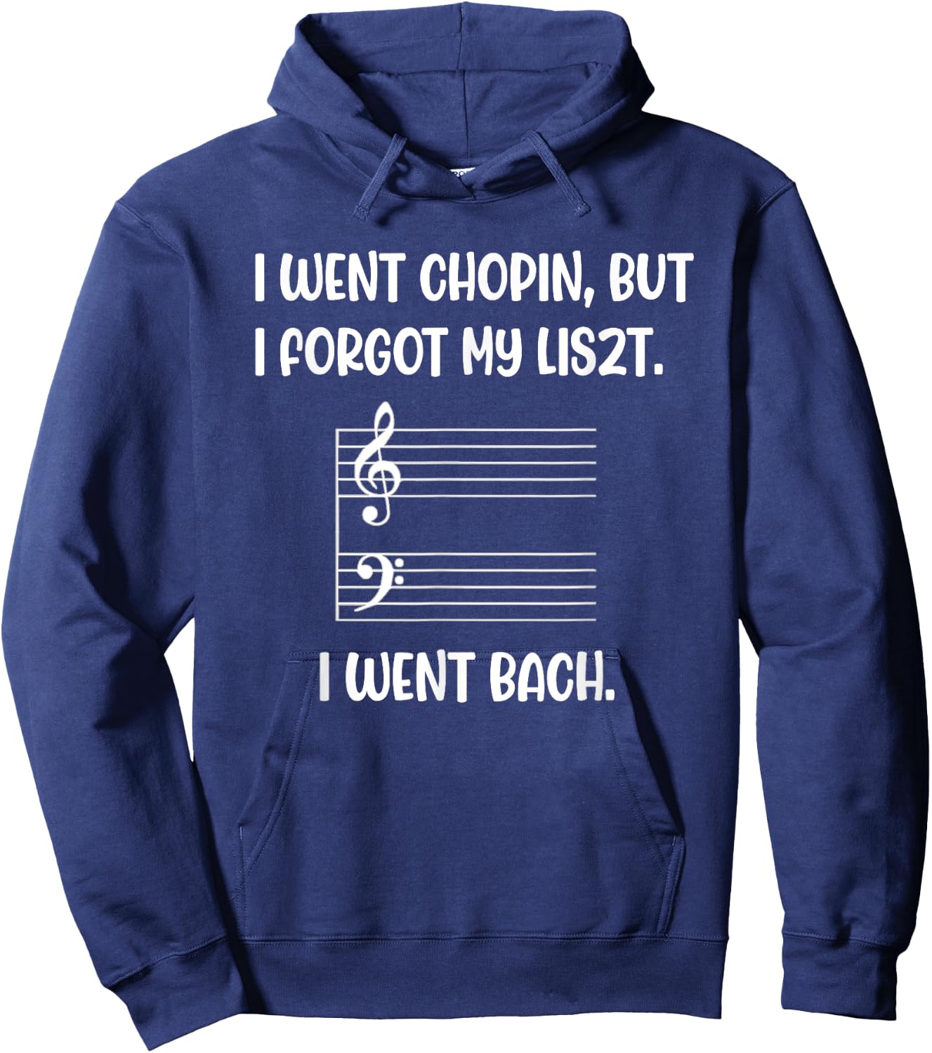 Music went chopin forgot liszt bach pun sarcasm funny wry Hoodie - Hoodie | Navy