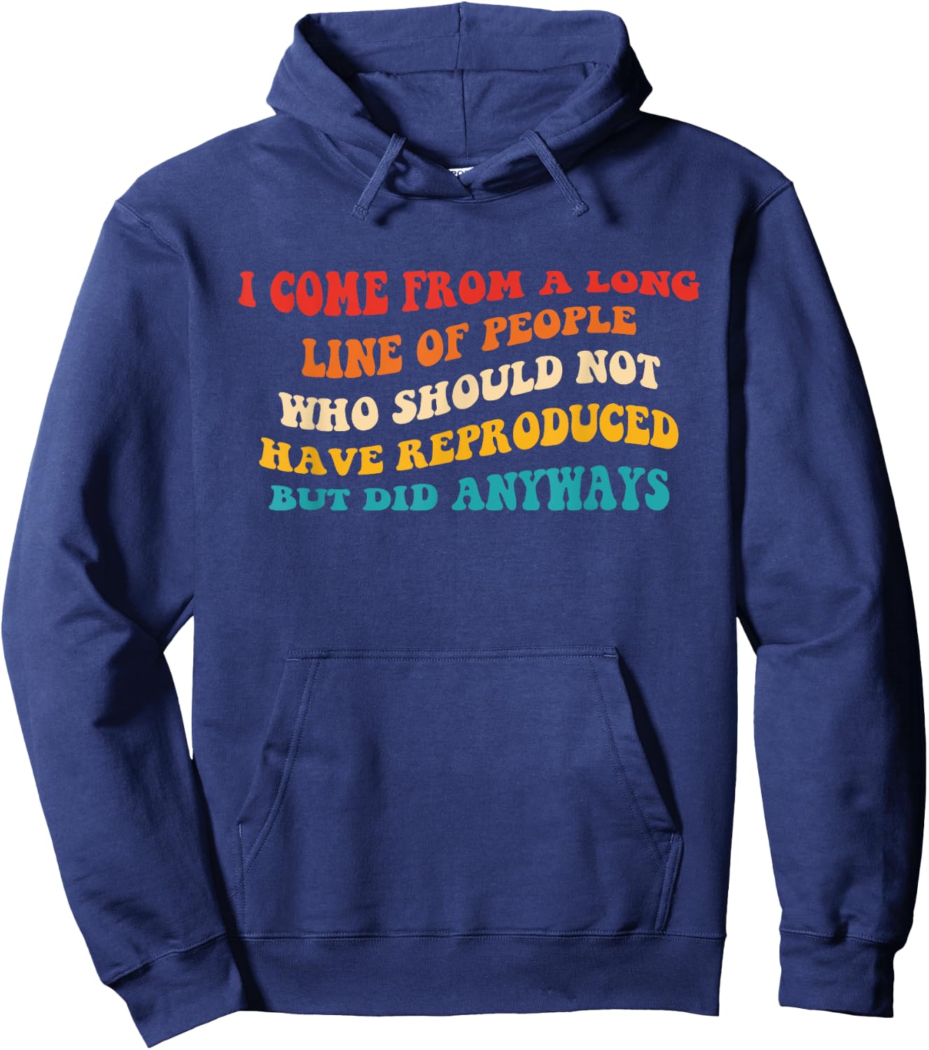 I Come From A Long Line Of People Who Should Not Have Quote Hoodie - Hoodie | Navy