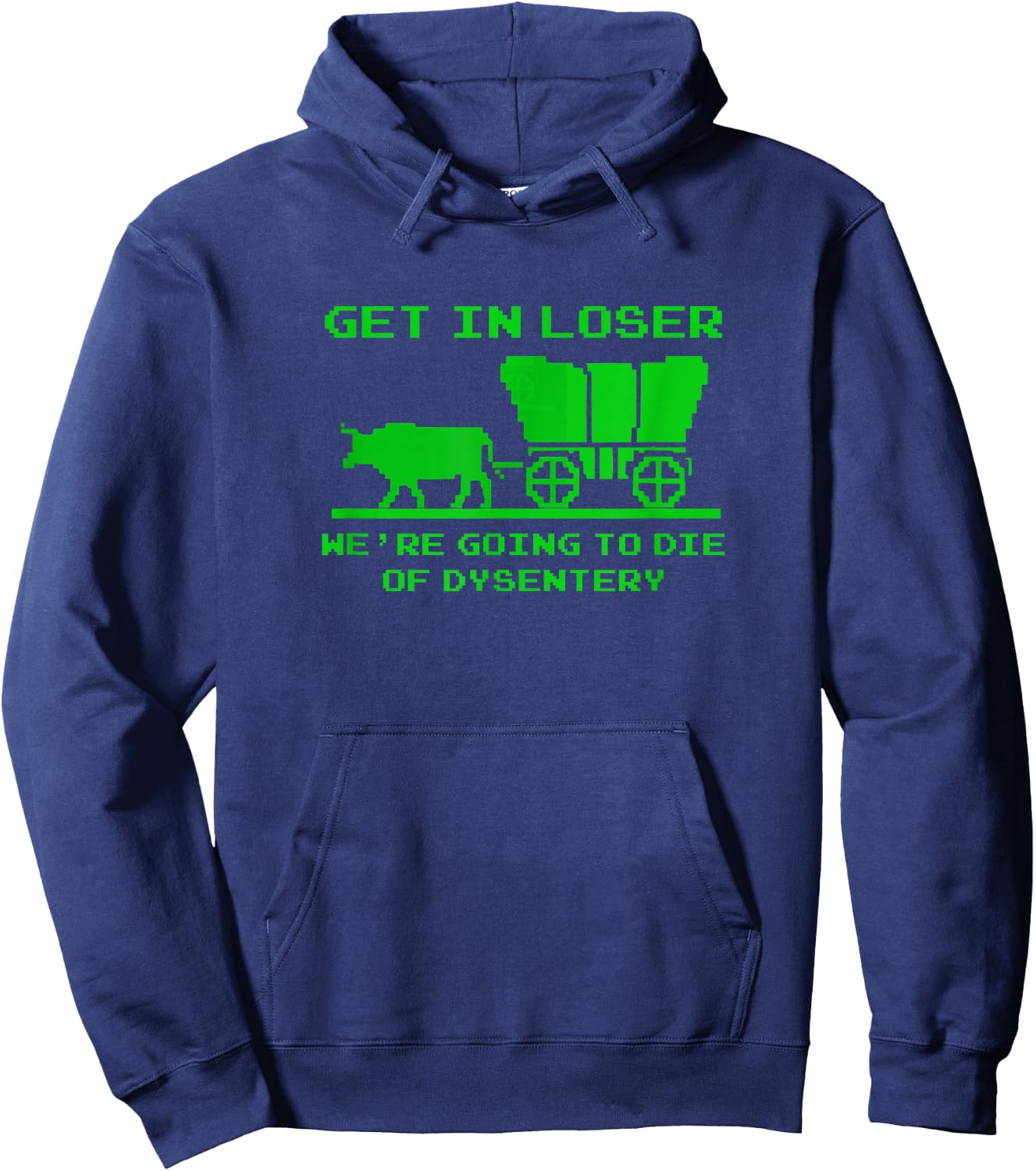 Get in Loser. We're Dying of Dysentery Hoodie - Hoodie | Navy