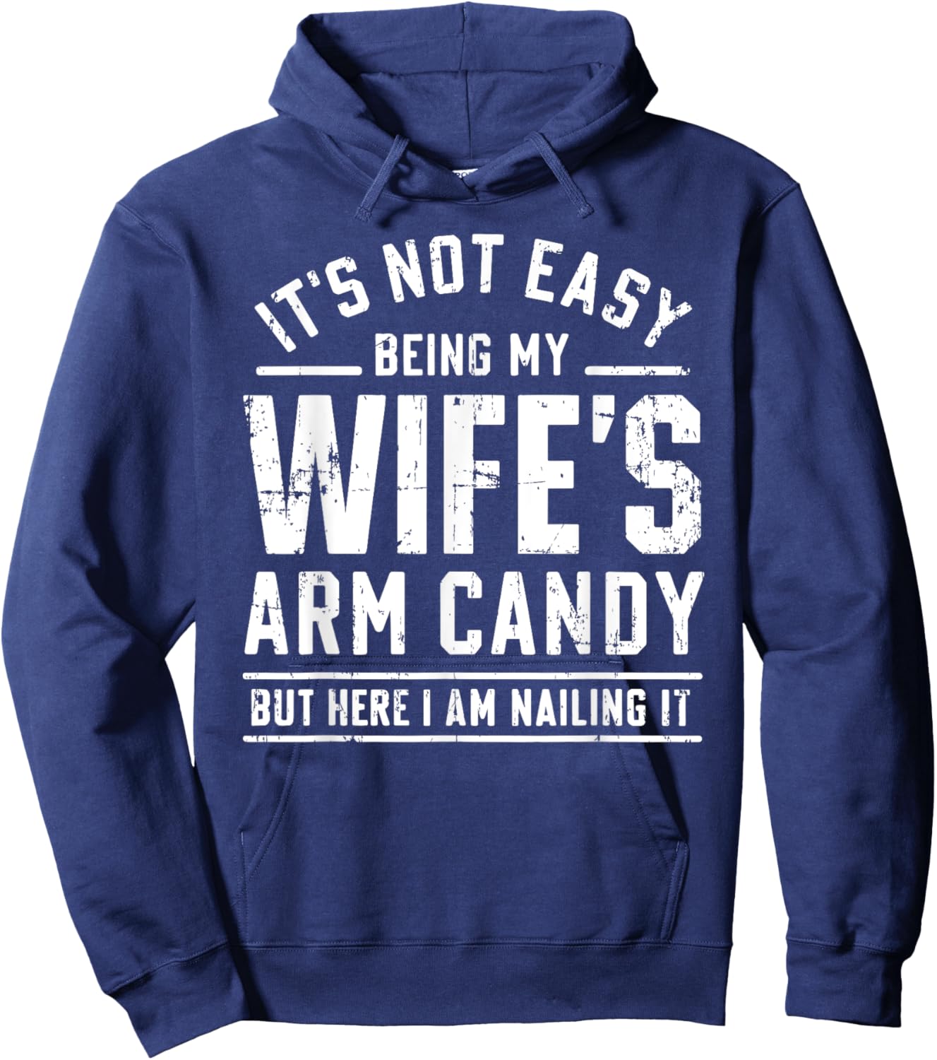 Funny Husband Gifts It's Not Easy Being My Wife's Arm Candy Hoodie - Hoodie | Navy