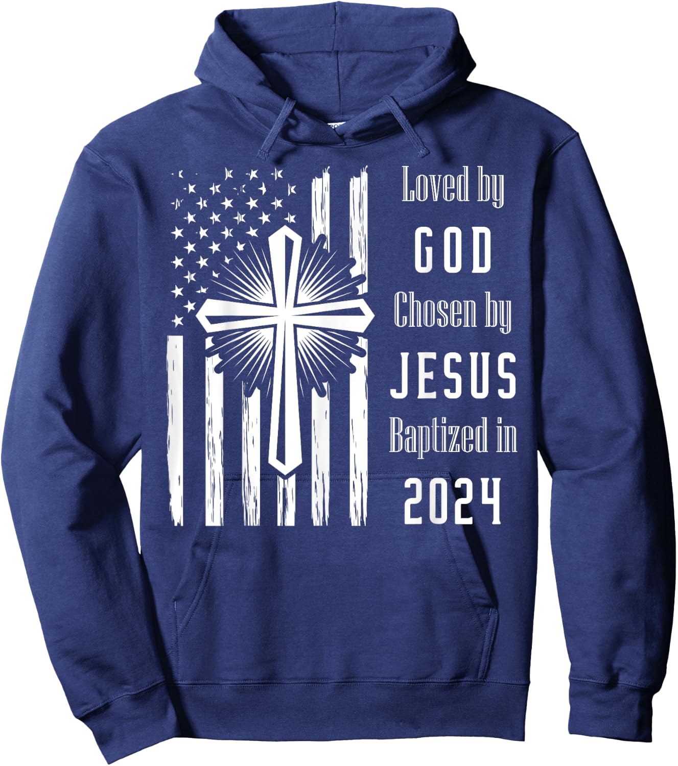 Loved By God Chosen By Jesus Baptized 2024 Flag And Cross Hoodie - Hoodie | Navy