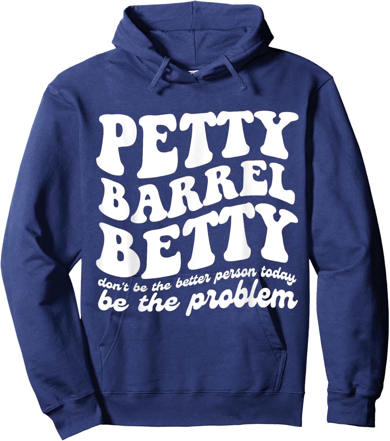 Petty Barrel Betty Don't Be The Better Person Be The Problem Hoodie - Hoodie | Navy