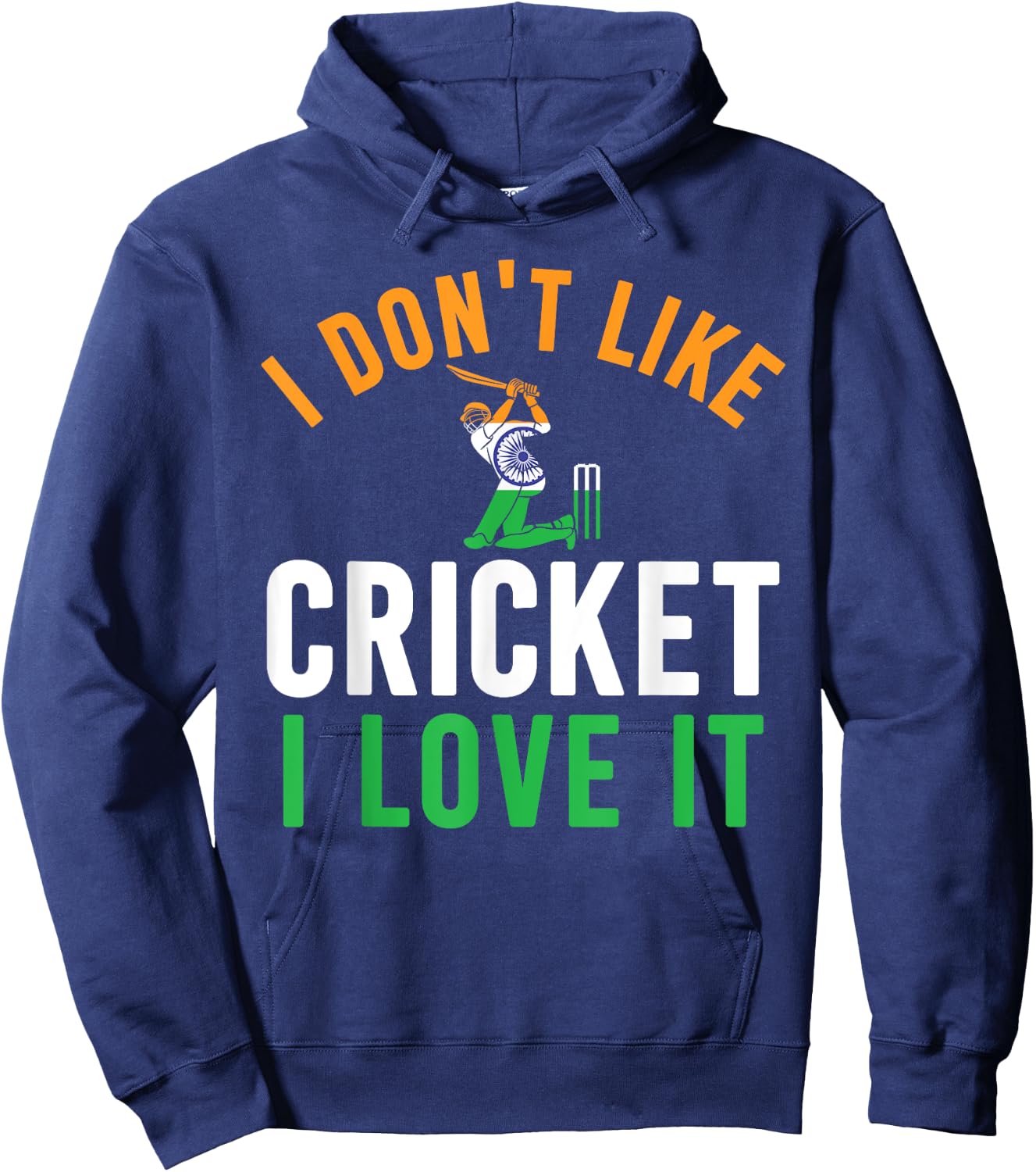 I Don't Like Cricket I Love It - Funny Indian Cricket Fans Hoodie - Hoodie | Navy