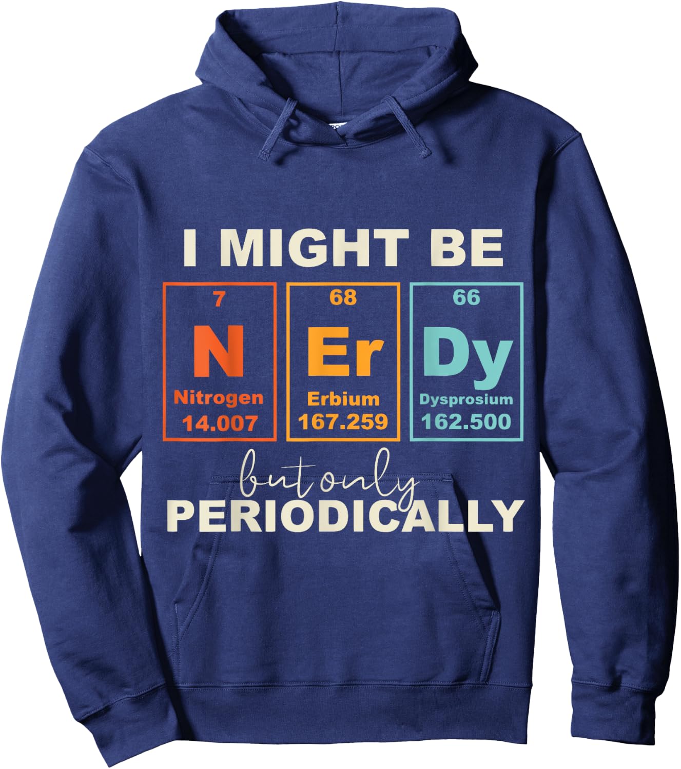 I May Be Nerdy But Only Periodically Funny Science Geek Hoodie - Hoodie | Navy