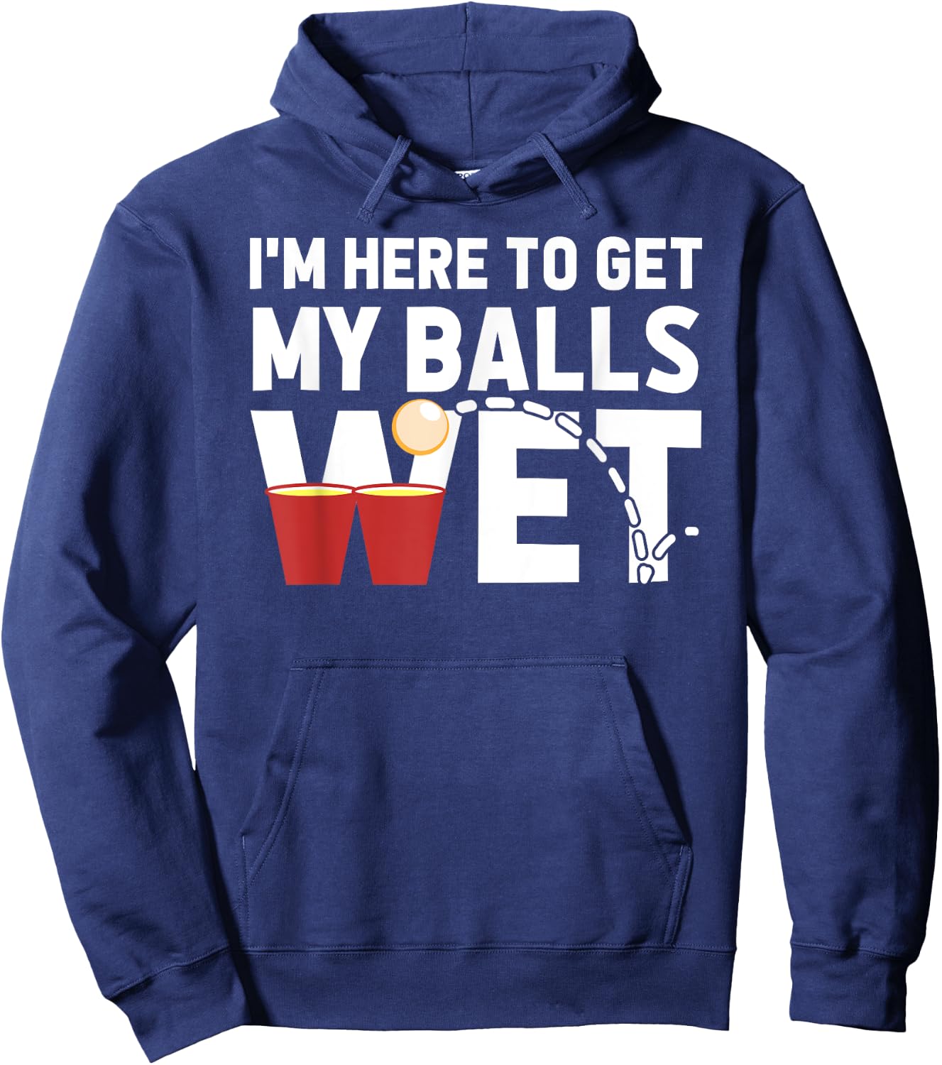 I'm Here To Get My Balls Wet Funny Beer Pong Hoodie - Hoodie | Navy