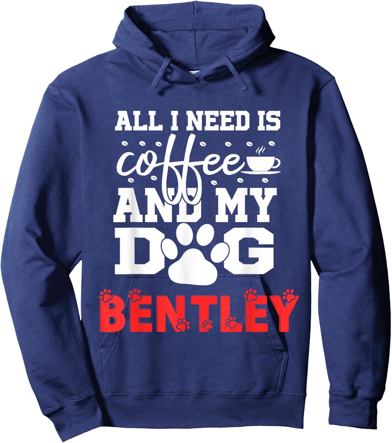 Dog Name Bentley All In Need Is Coffee My Dog Named Bentley Hoodie - Hoodie | Navy