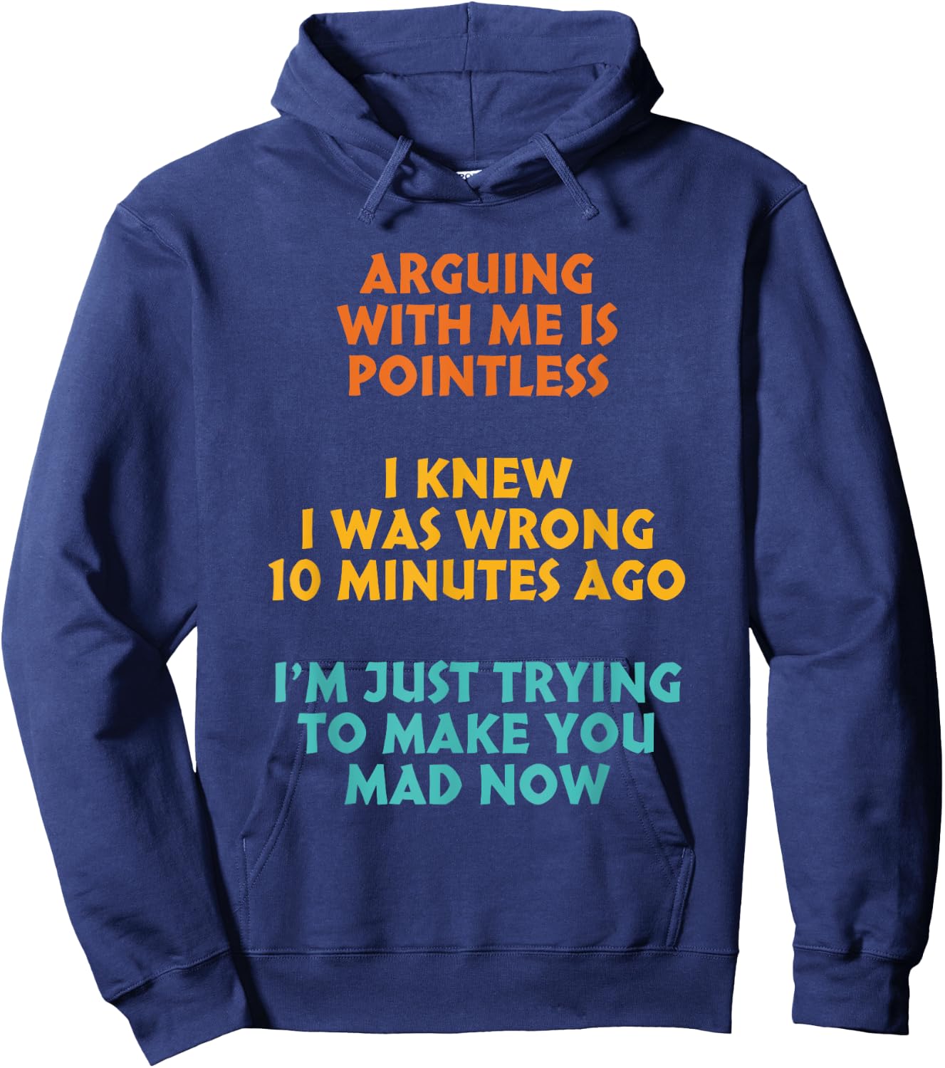 Arguing With Me Is Pointless I Was Wrong 10 Minutes Ago Hoodie - Hoodie | Navy