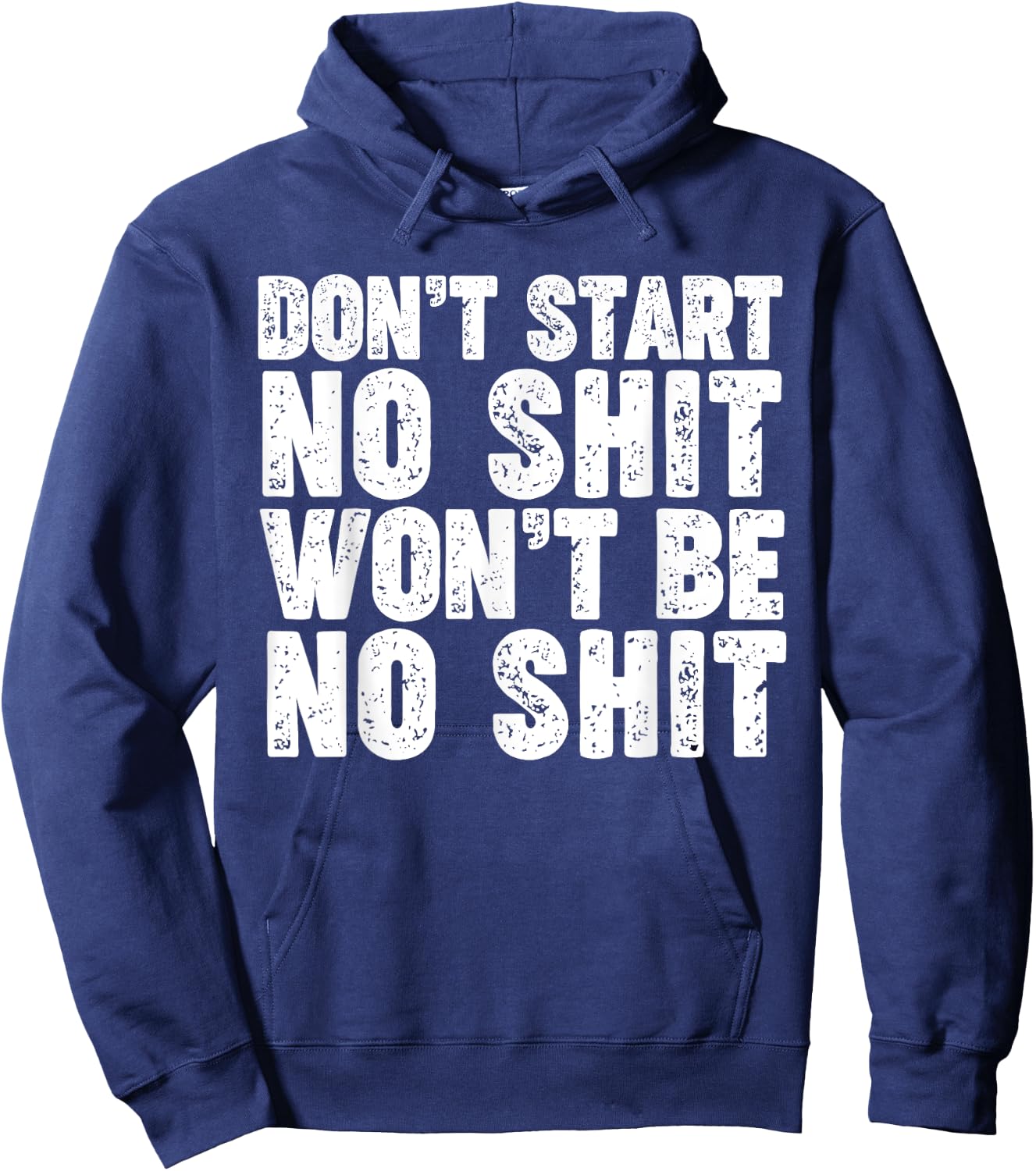 Don't Start No Shit Won't Be No Shit Hoodie - Hoodie | Navy