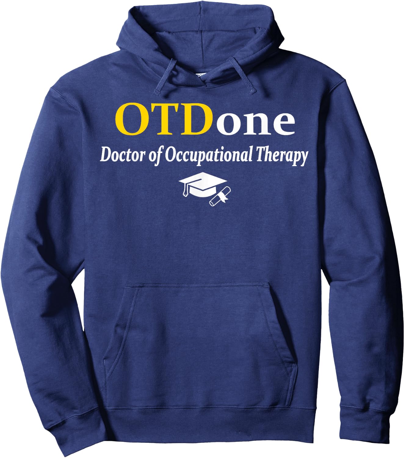 OTD I'm Done Doctor Of Occupational Therapy Funny Graduation Hoodie - Hoodie | Navy