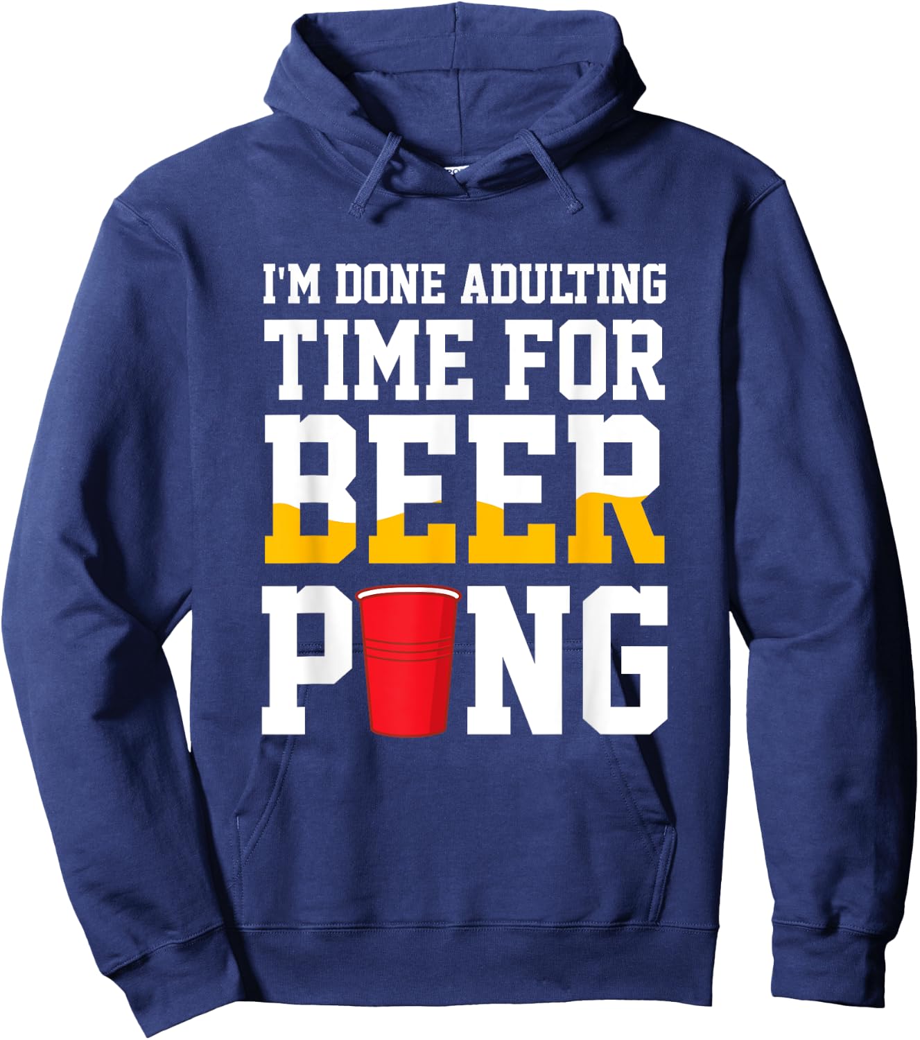 I'm Done Adulting Time For Beer Pong Beer Ping Pong Hoodie - Hoodie | Navy