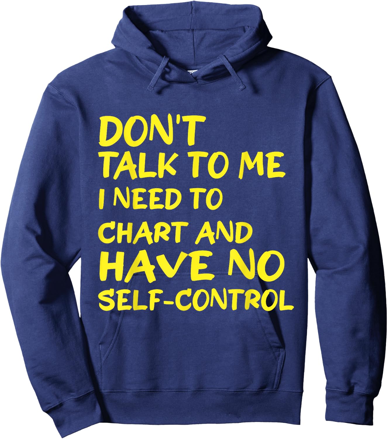 Don't Talk To Me I Need To Chart And Have No Self-Control Hoodie - Hoodie | Navy