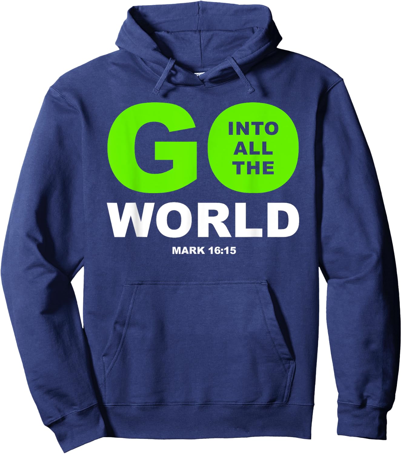 Go Into All The World – Faith Gospel Mark 16:15 Jesus Quote Hoodie - Hoodie | Navy