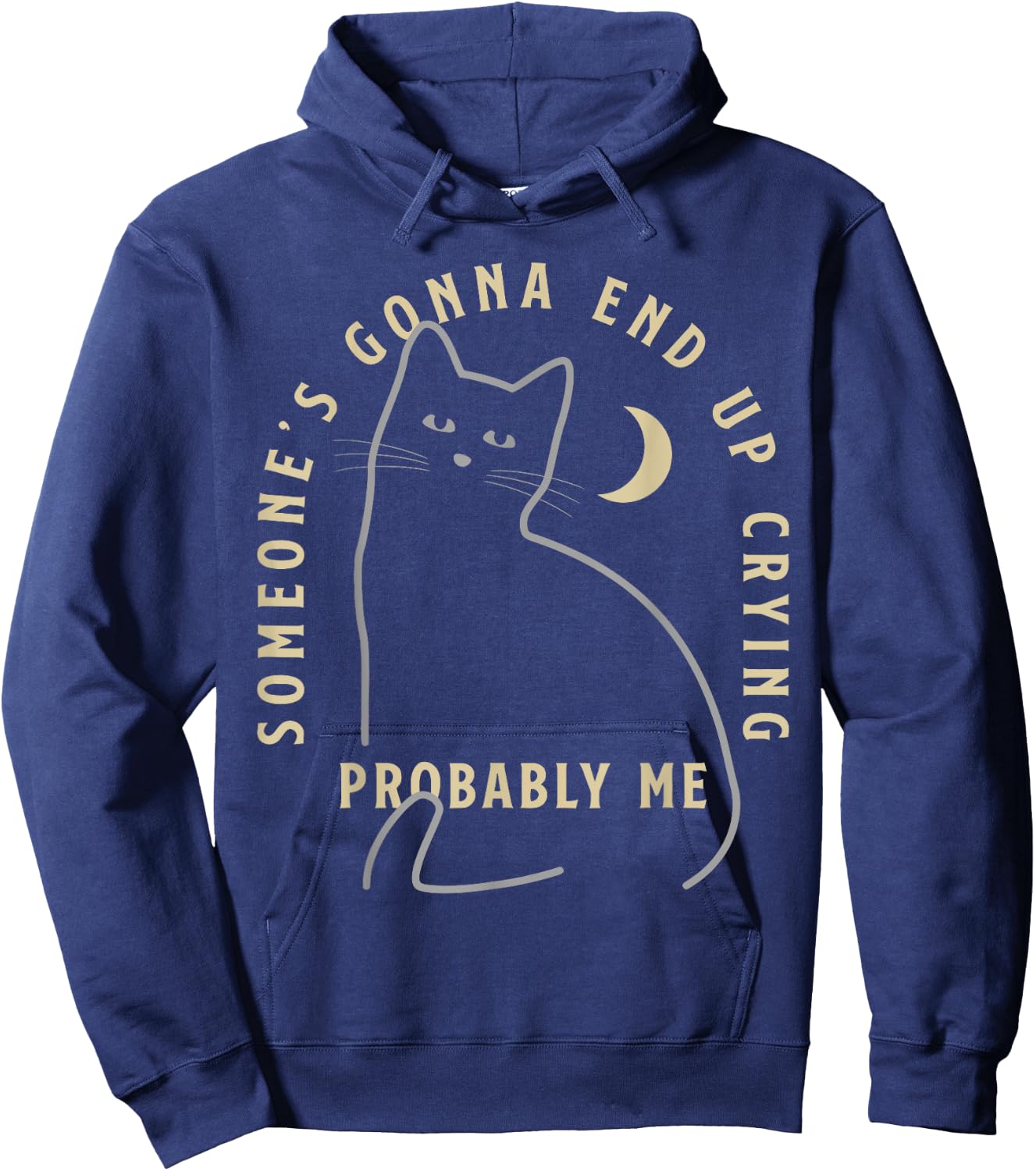 Someone's Gonna End Up Crying Probably me Funny design Hoodie - Hoodie | Navy