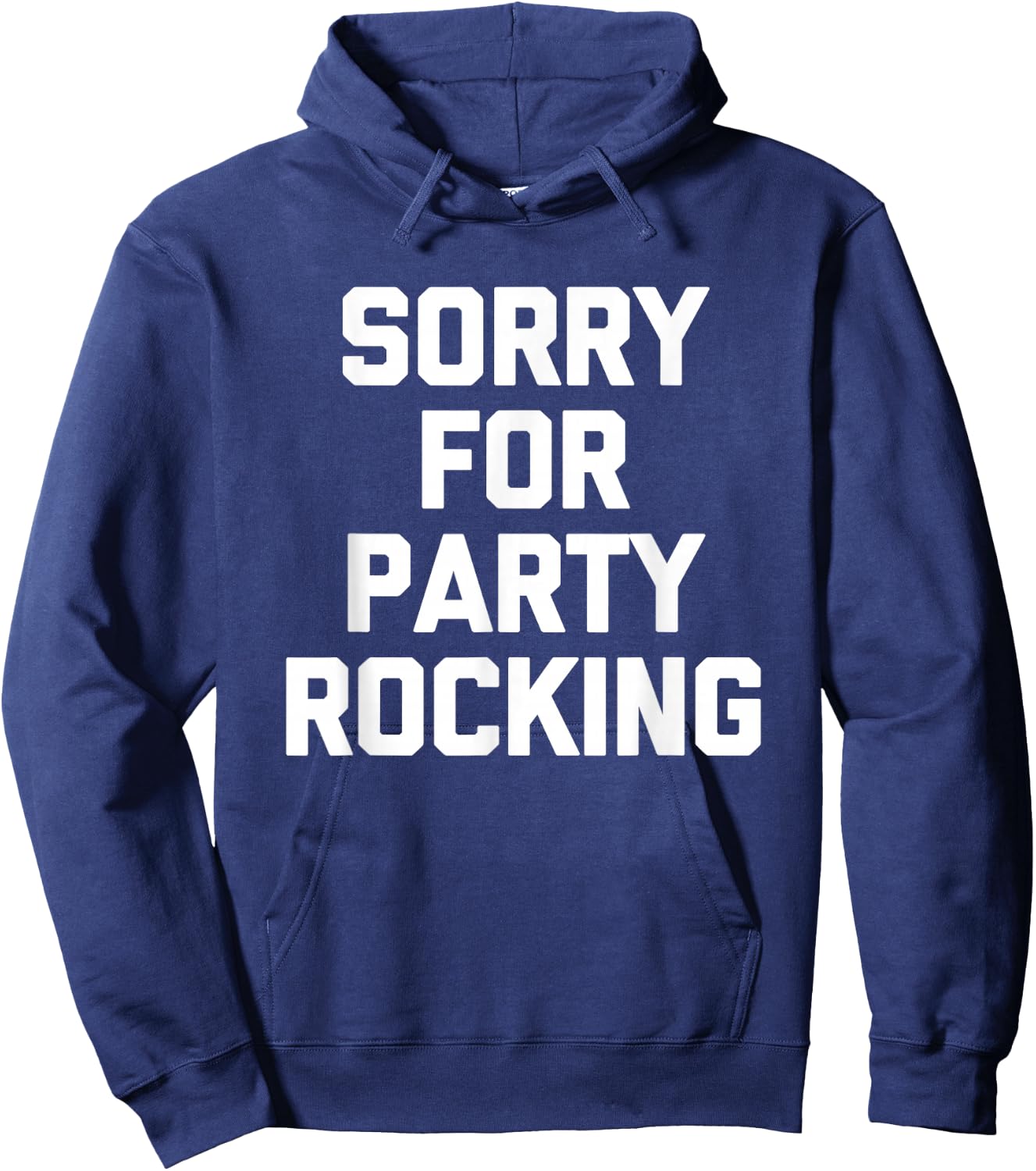 Sorry For Party Rocking -Funny Saying Sarcastic Novelty Cool Hoodie - Hoodie | Navy