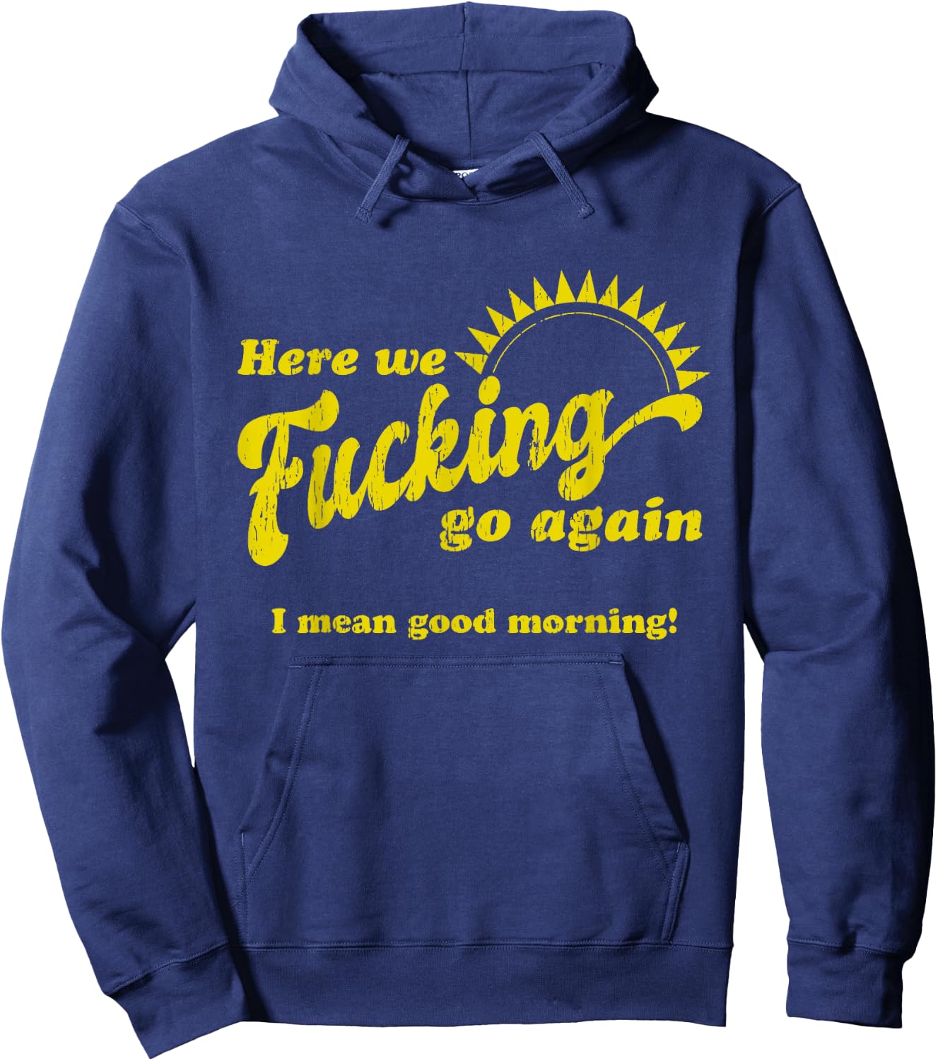 Here We Fcking Go Again I Mean Good Morning! Apparel Hoodie - Hoodie | Navy