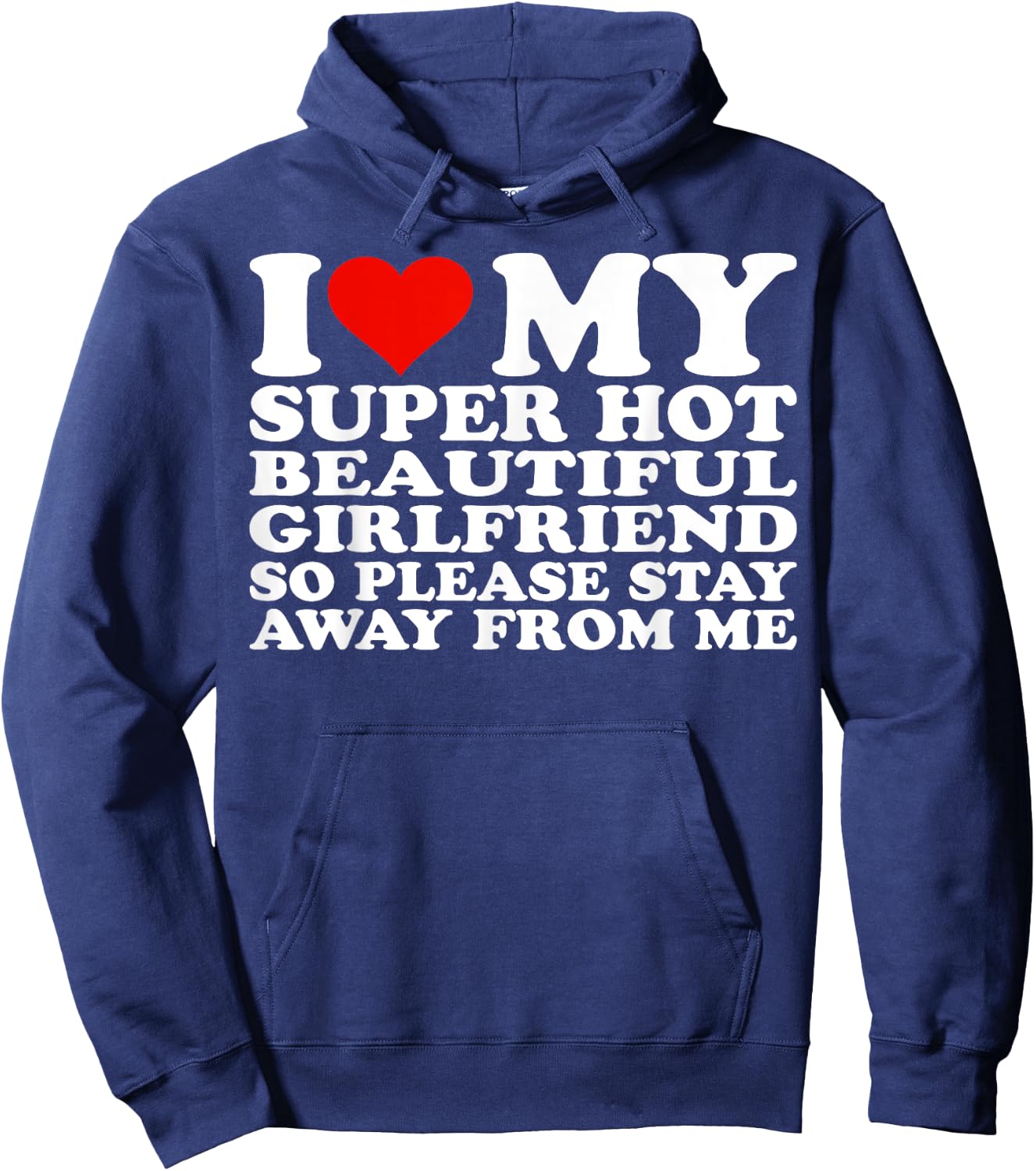 I Love My Super Hot Girlfriend So Please Stay Away From Me Hoodie - Hoodie | Navy