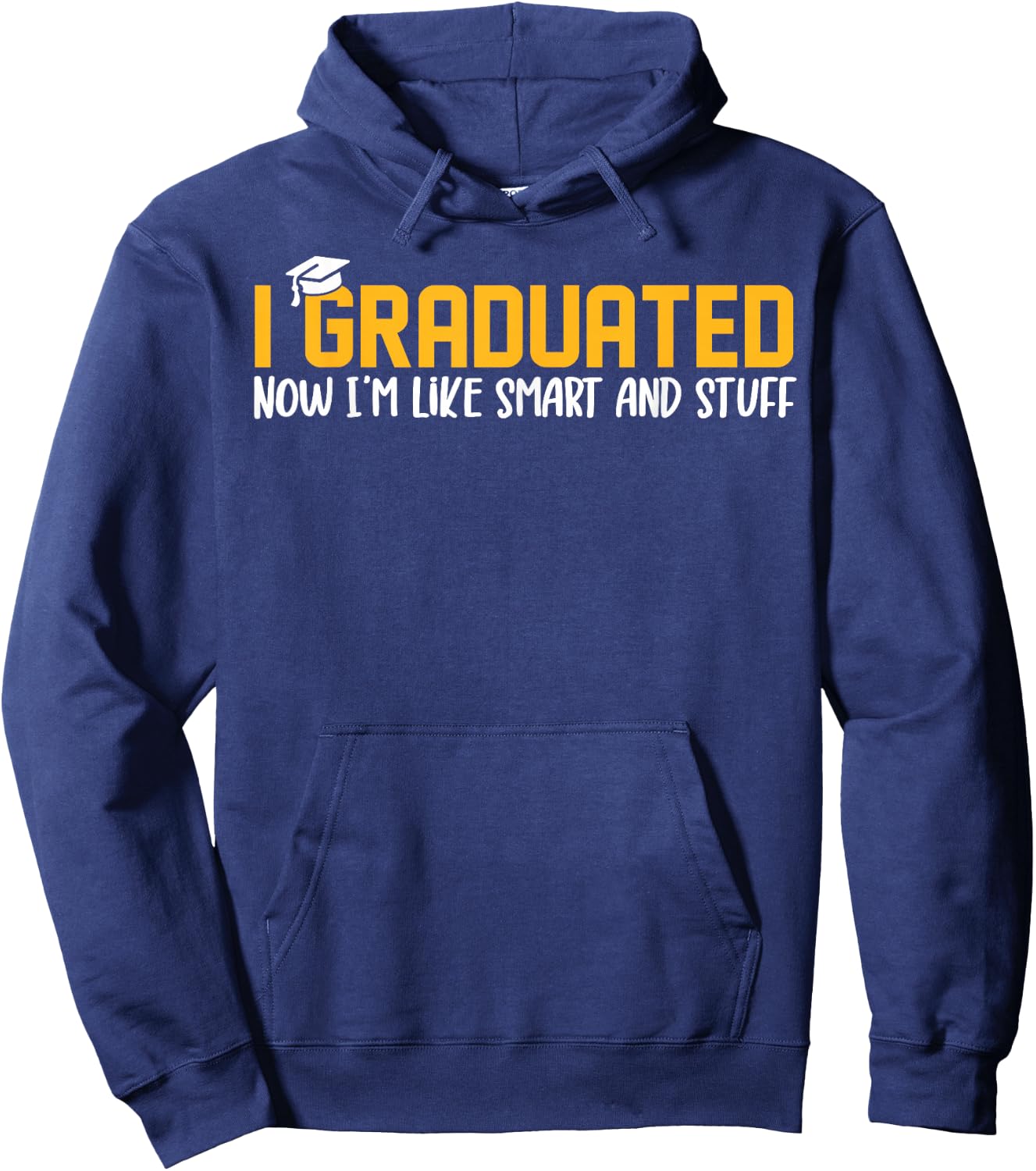 I Graduated Now I'm Like Smart and Stuff Shirt Funny Grad Hoodie - Hoodie | Navy