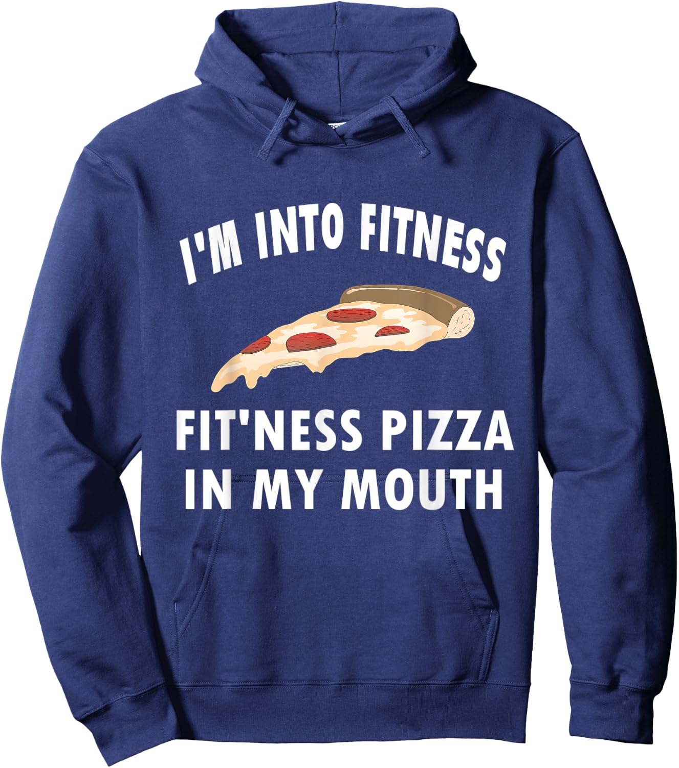 Funny I'm Into Fitness Whole Pizza In My Mouth Hoodie - Hoodie | Navy