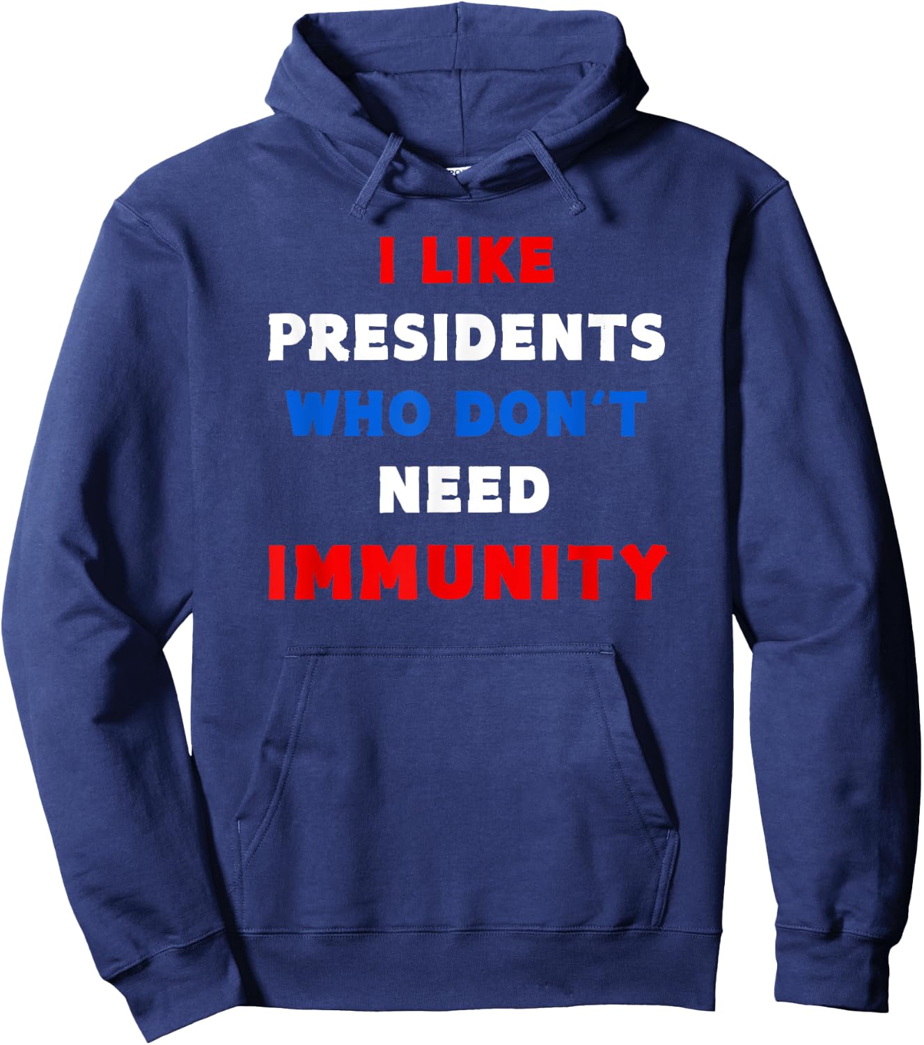 I Like Presidents Who Don't Need Immunity, Funny Anti-Trump Hoodie - Hoodie | Navy