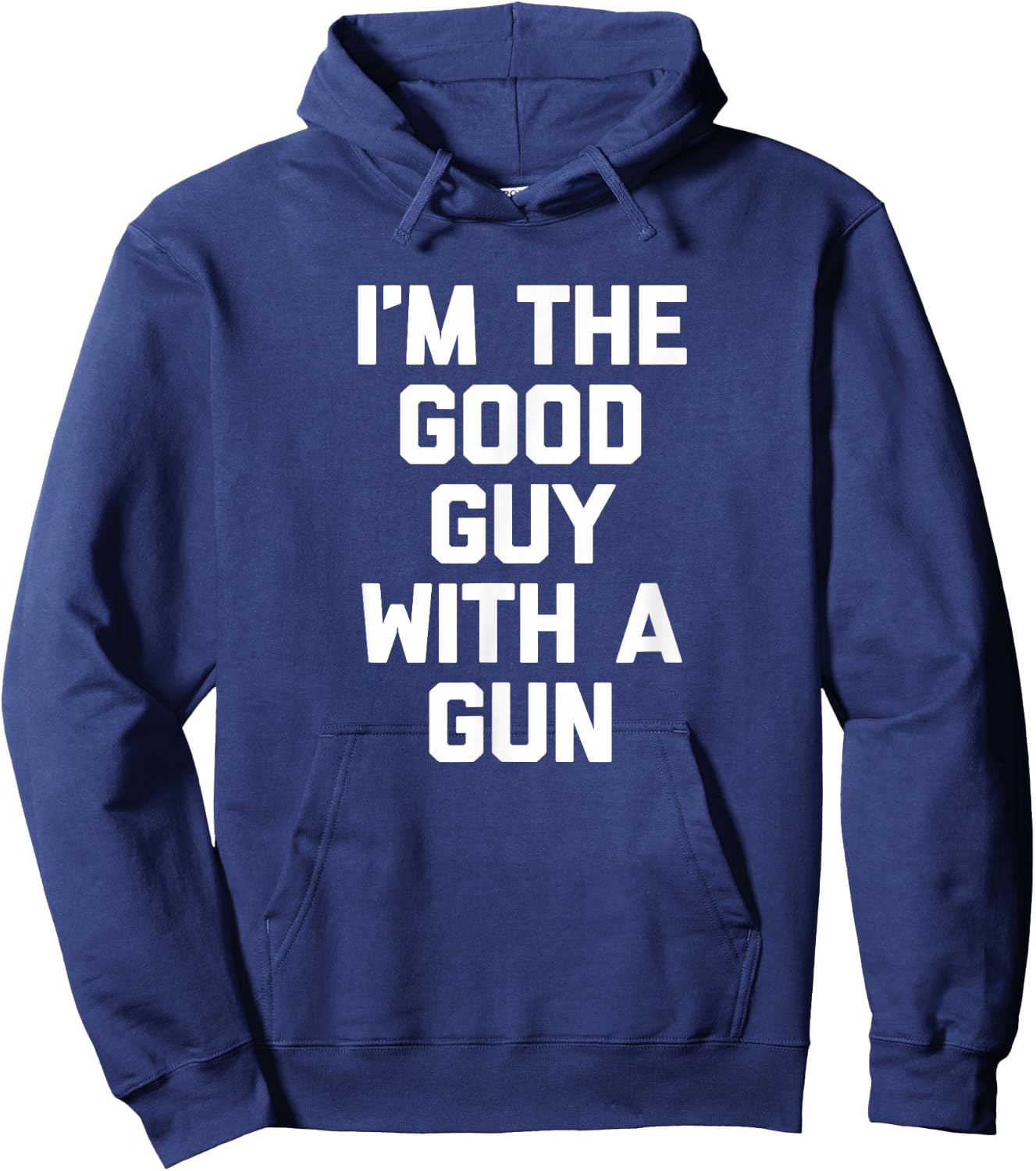 I'm The Good Guy With A Gun funny saying sarcastic Hoodie - Hoodie | Navy