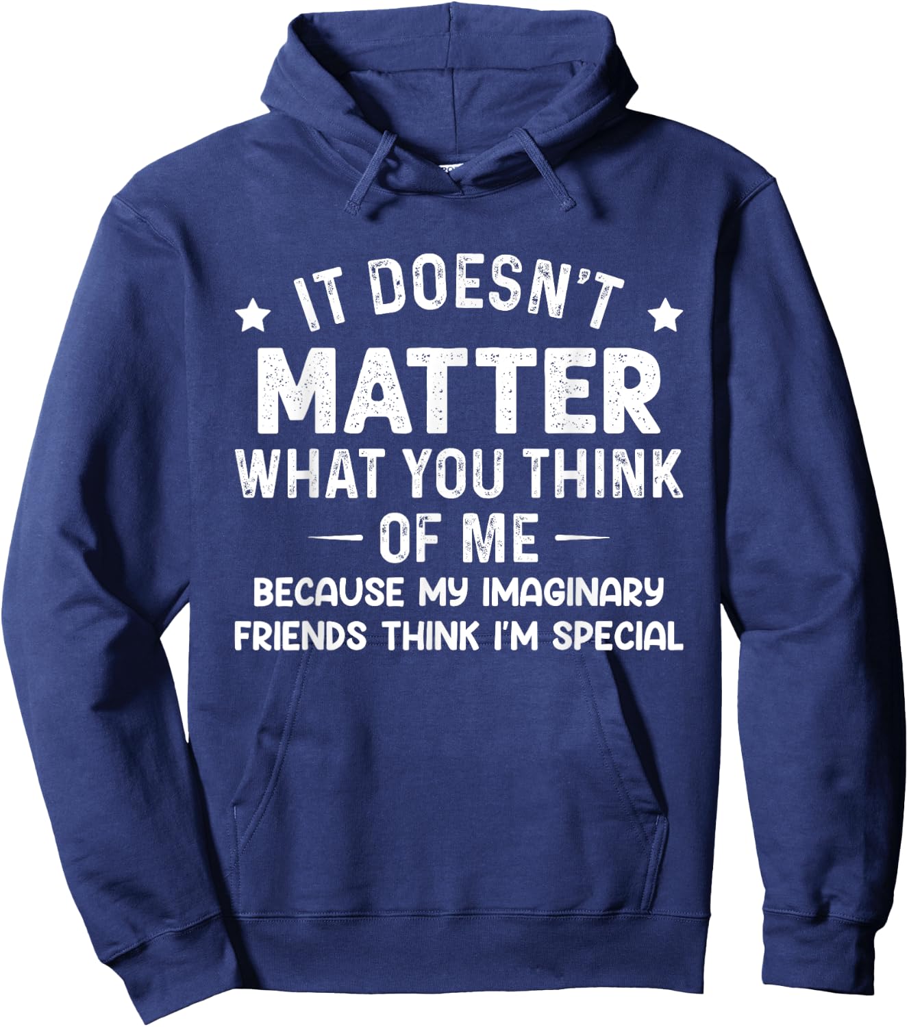 It Doesn't Matter What You Think Of Me Because My Imaginary Hoodie - Hoodie | Navy