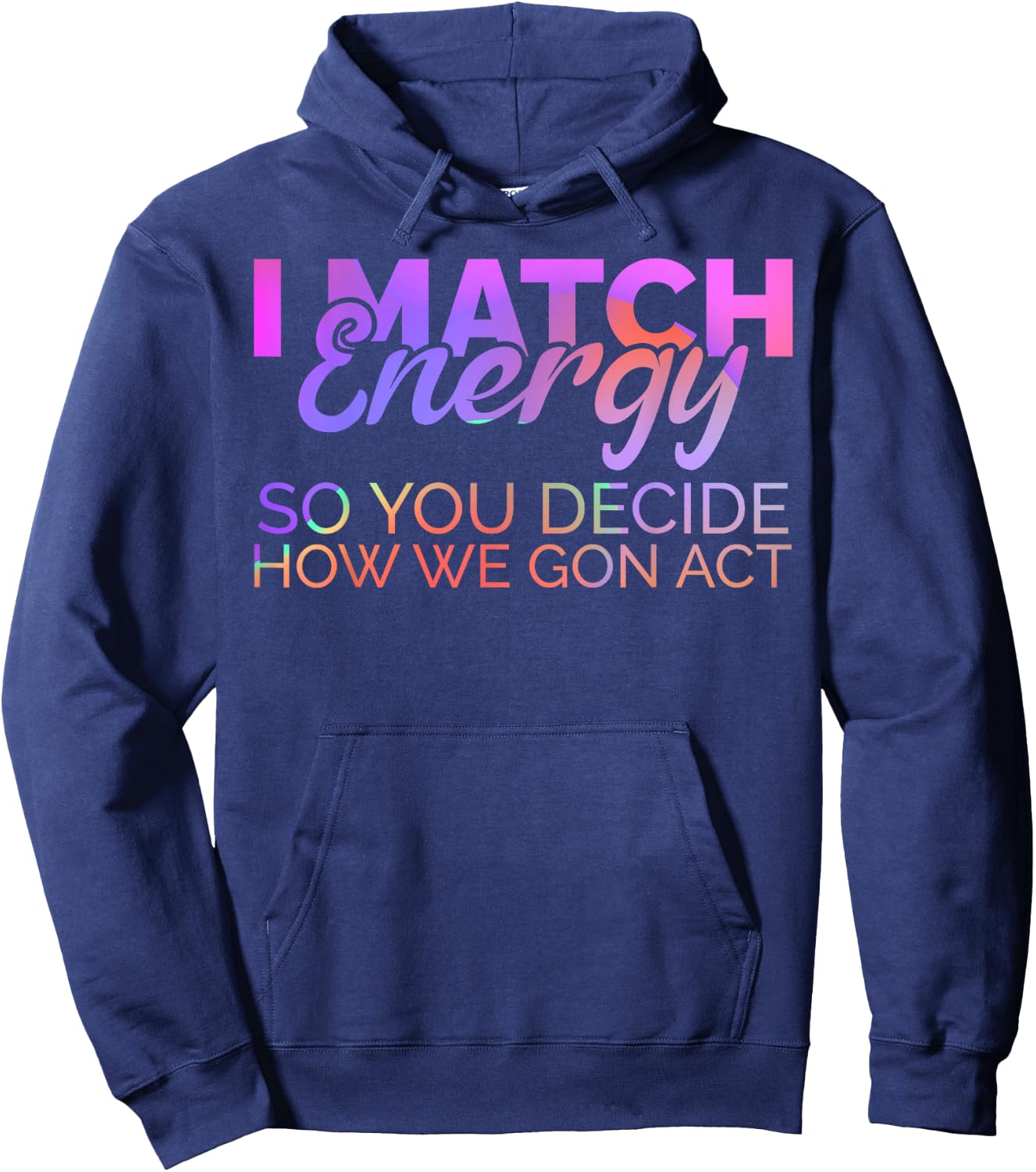 I Match Energy So You Decide How We Gon Act Empath Empathy Hoodie - Hoodie | Navy