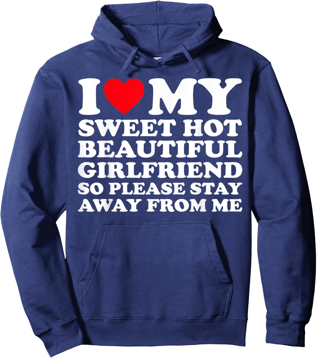 I Love My Super Hot Girlfriend So Please Stay Away From Me Hoodie - Hoodie | Navy