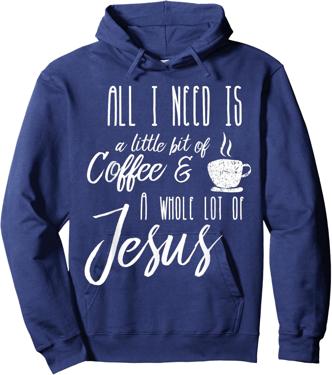 All I Need Is A Little Bit Of Coffee & A Whole Lot Of Jesus Hoodie - Hoodie | Navy