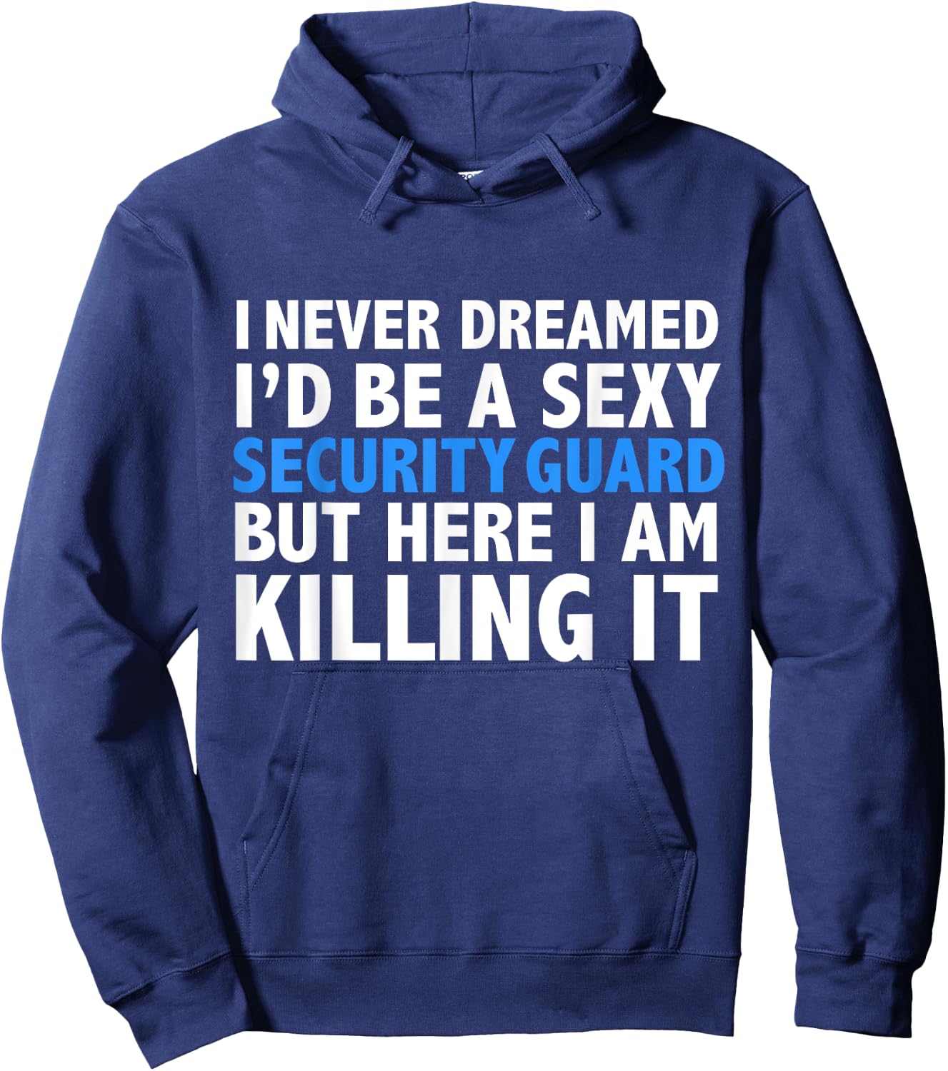 Never Dreamed I'd be a Sexy Security Guard Funny Hoodie - Hoodie | Navy