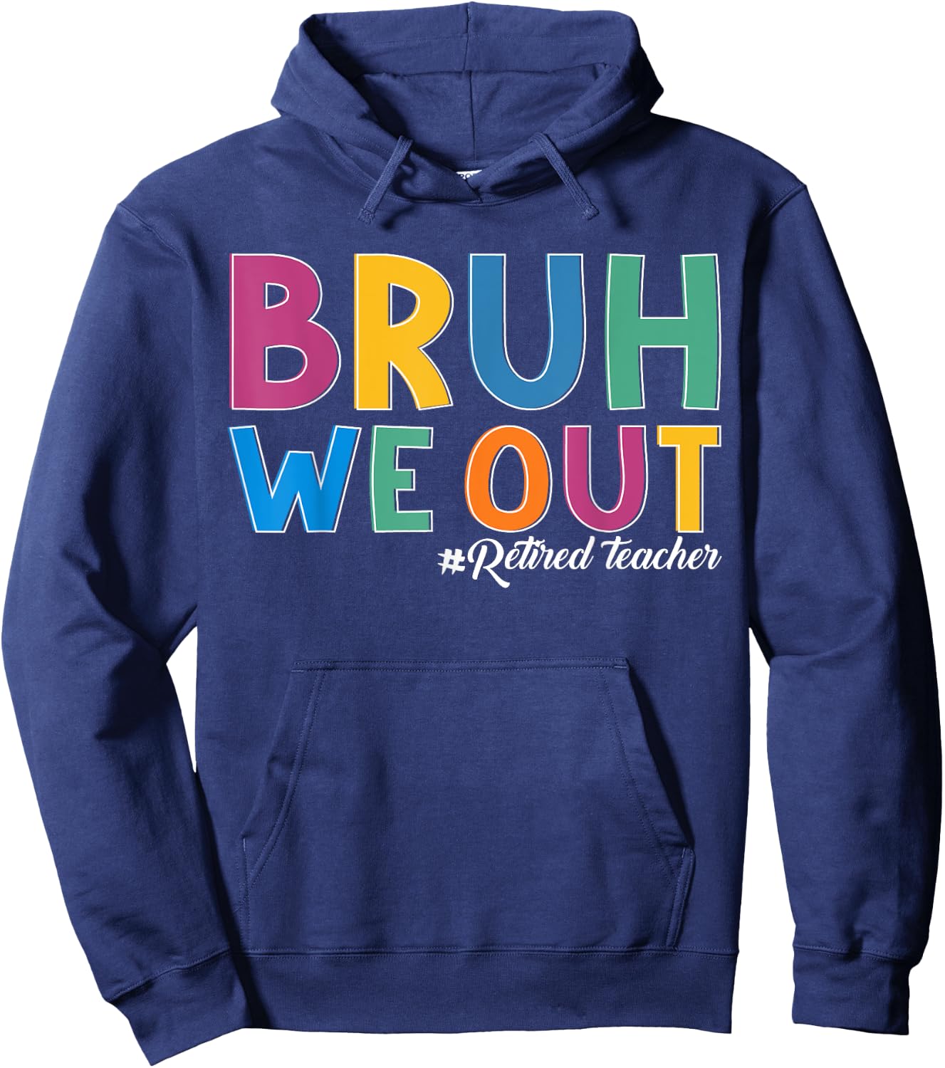 Bruh We out Retired Teacher Schools out Forever Retirement Hoodie - Hoodie | Navy