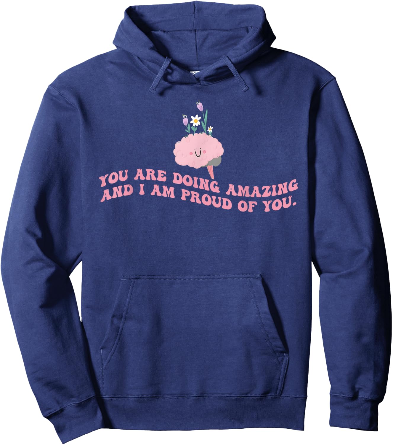 You Are Doing Amazing And I'm Proud Of You. Apparel Hoodie - Hoodie | Navy